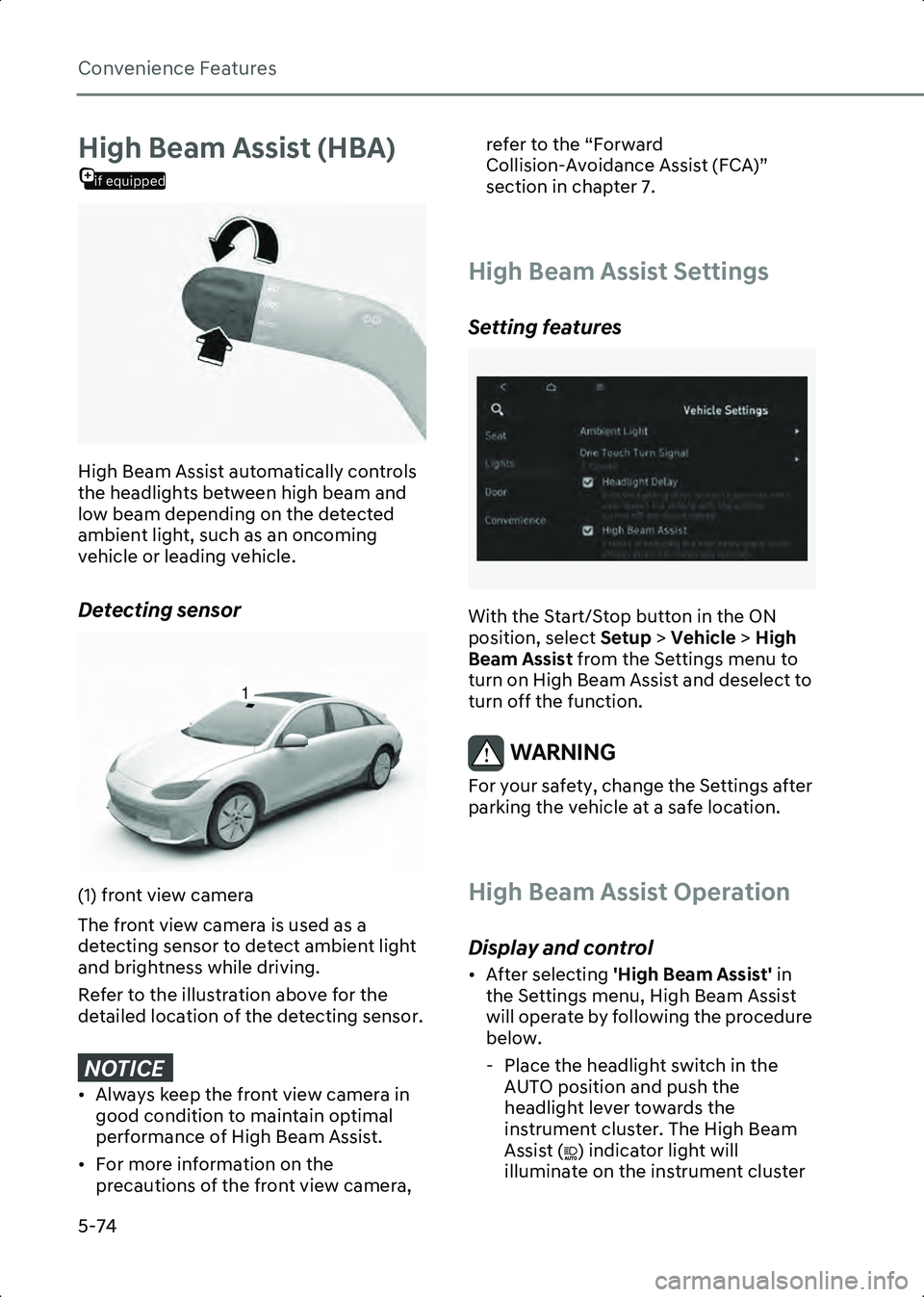 HYUNDAI IONIQ 6 2023  Owners Manual Convenience Features
5-74
if equipped
High Beam Assist (HBA)
B5016701
High Beam Assist automatically controls 
the headlights between high beam and 
low beam depending on the detected 
ambient light, 
