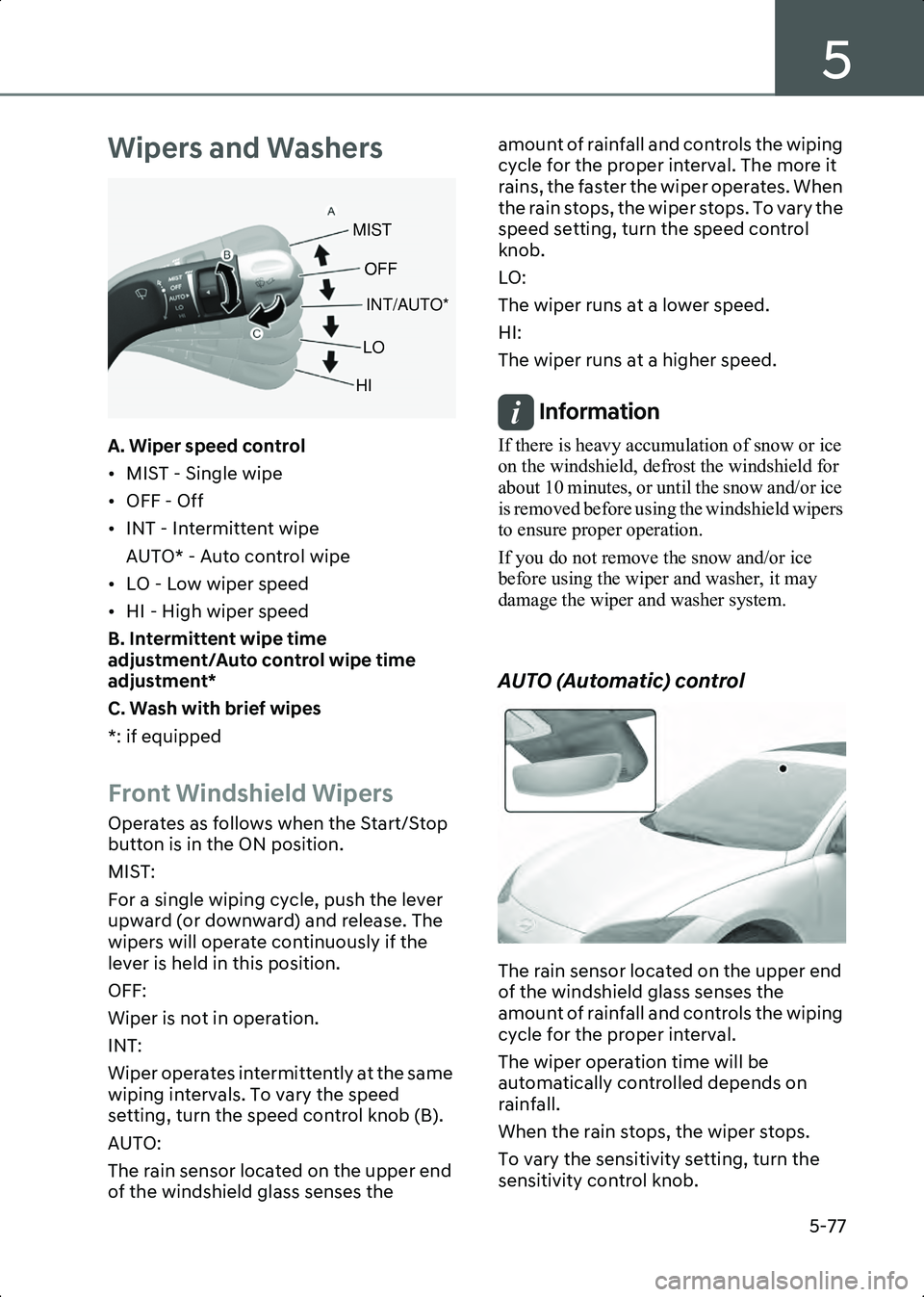 HYUNDAI IONIQ 6 2023  Owners Manual 5
5-77
Wipers and Washers
B5019601
A. Wiper speed control
• MIST - Single wipe
• OFF - Off
• INT - Intermittent wipeAUTO* - Auto control wipe
• LO - Low wiper speed
• HI - High wiper speed
B
