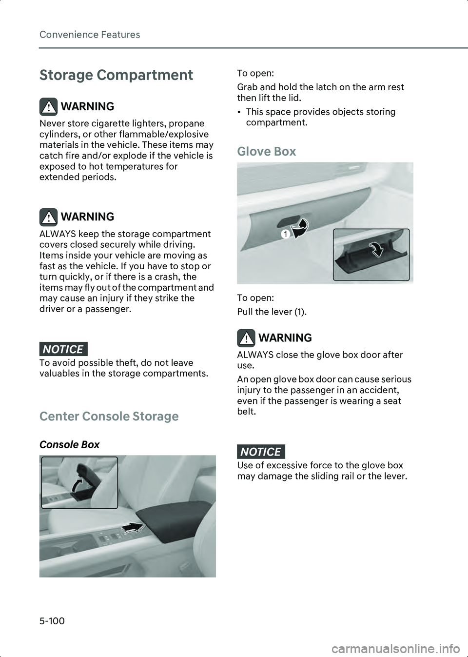 HYUNDAI IONIQ 6 2023  Owners Manual Convenience Features
5-100
Storage Compartment
WARNING Never store cigarette lighters, propane 
cylinders, or other flammable/explosive 
materials in the vehicle. These items may 
catch fire and/or ex