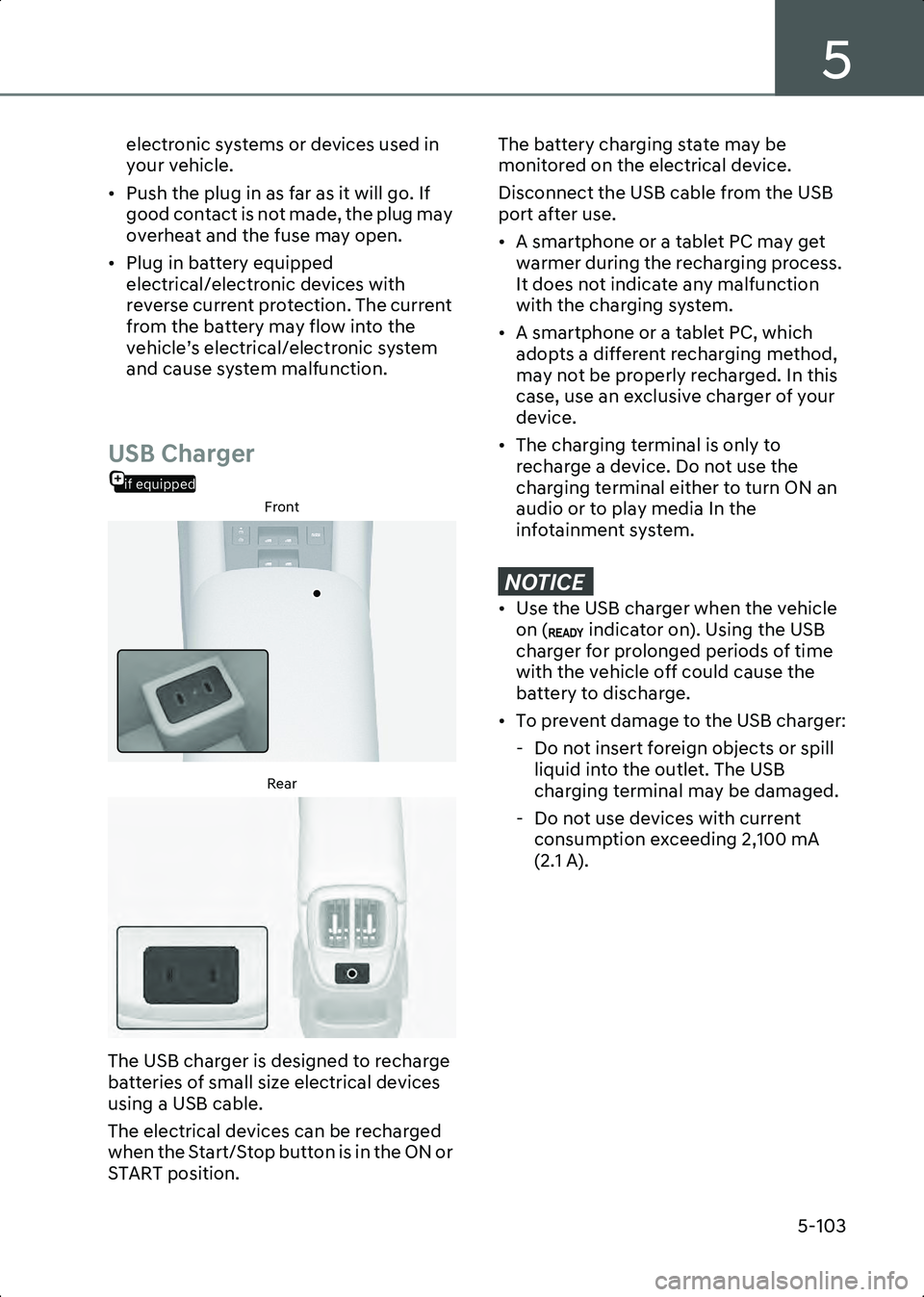 HYUNDAI IONIQ 6 2023  Owners Manual 5
5-103
electronic systems or devices used in 
your vehicle.
• Push the plug in as far as it will go. If  good contact is not made, the plug may 
overheat and the fuse may open.
• Plug in battery 