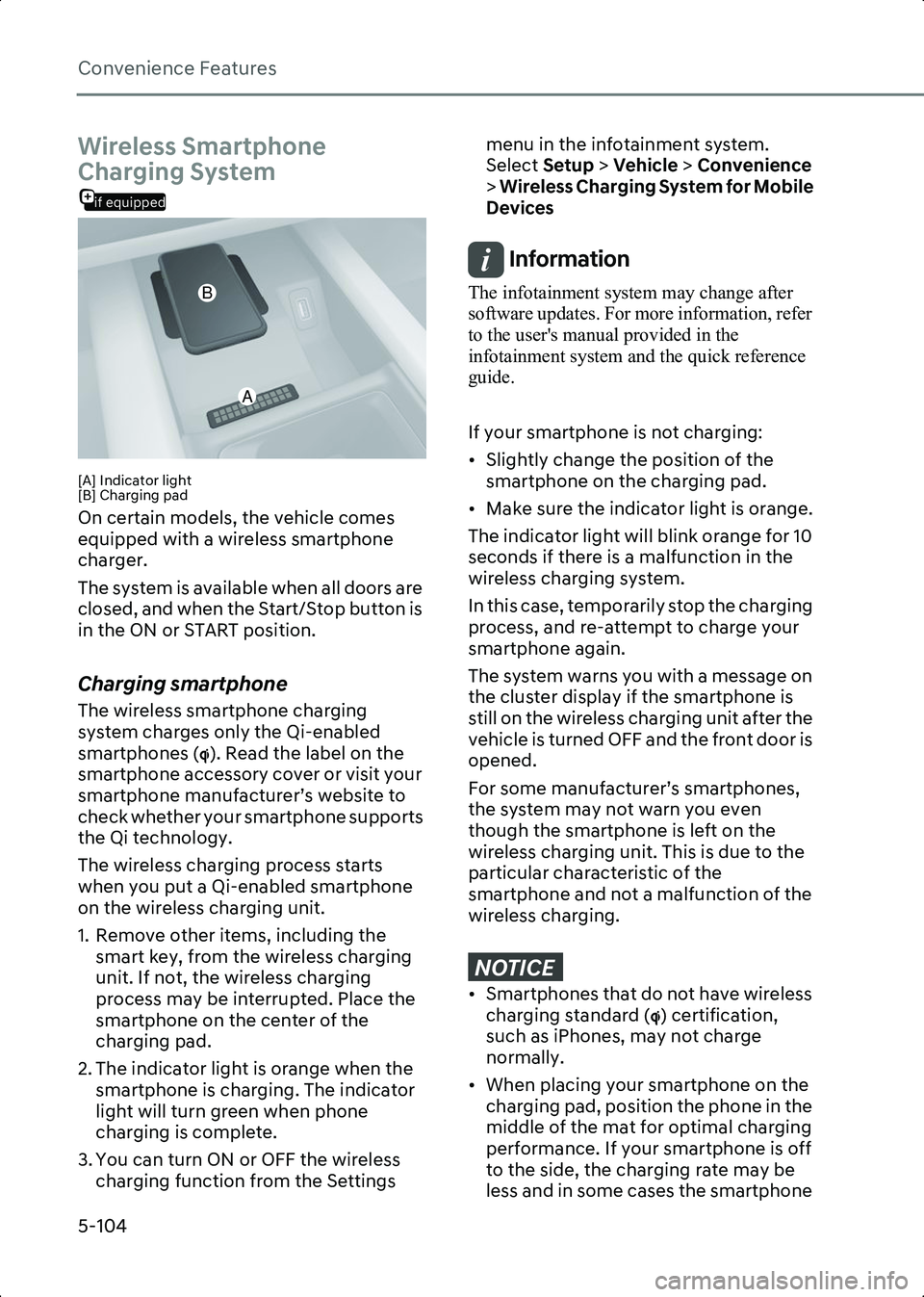 HYUNDAI IONIQ 6 2023  Owners Manual Convenience Features
5-104
Wireless Smartphone 
if equipped
Charging System
B5023901[A] Indicator light
[B] Charging pad
On certain models, the vehicle comes 
equipped with a wireless smartphone 
char