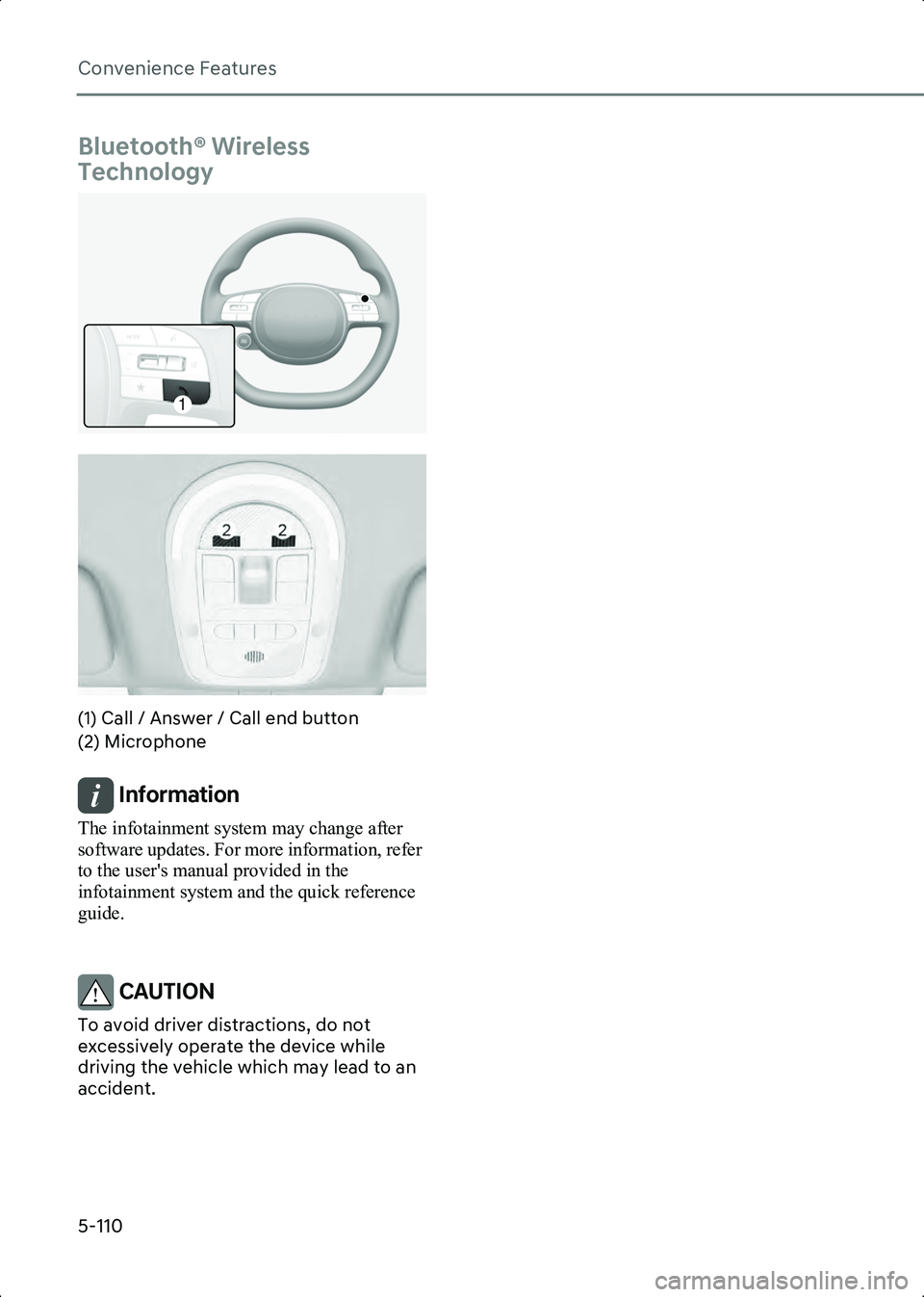 HYUNDAI IONIQ 6 2023  Owners Manual Convenience Features
5-110
Bluetooth® Wireless 
Technology
B5026001
B5026002
(1) Call / Answer / Call end button
(2) Microphone
Information The infotainment system may change after 
software updates.