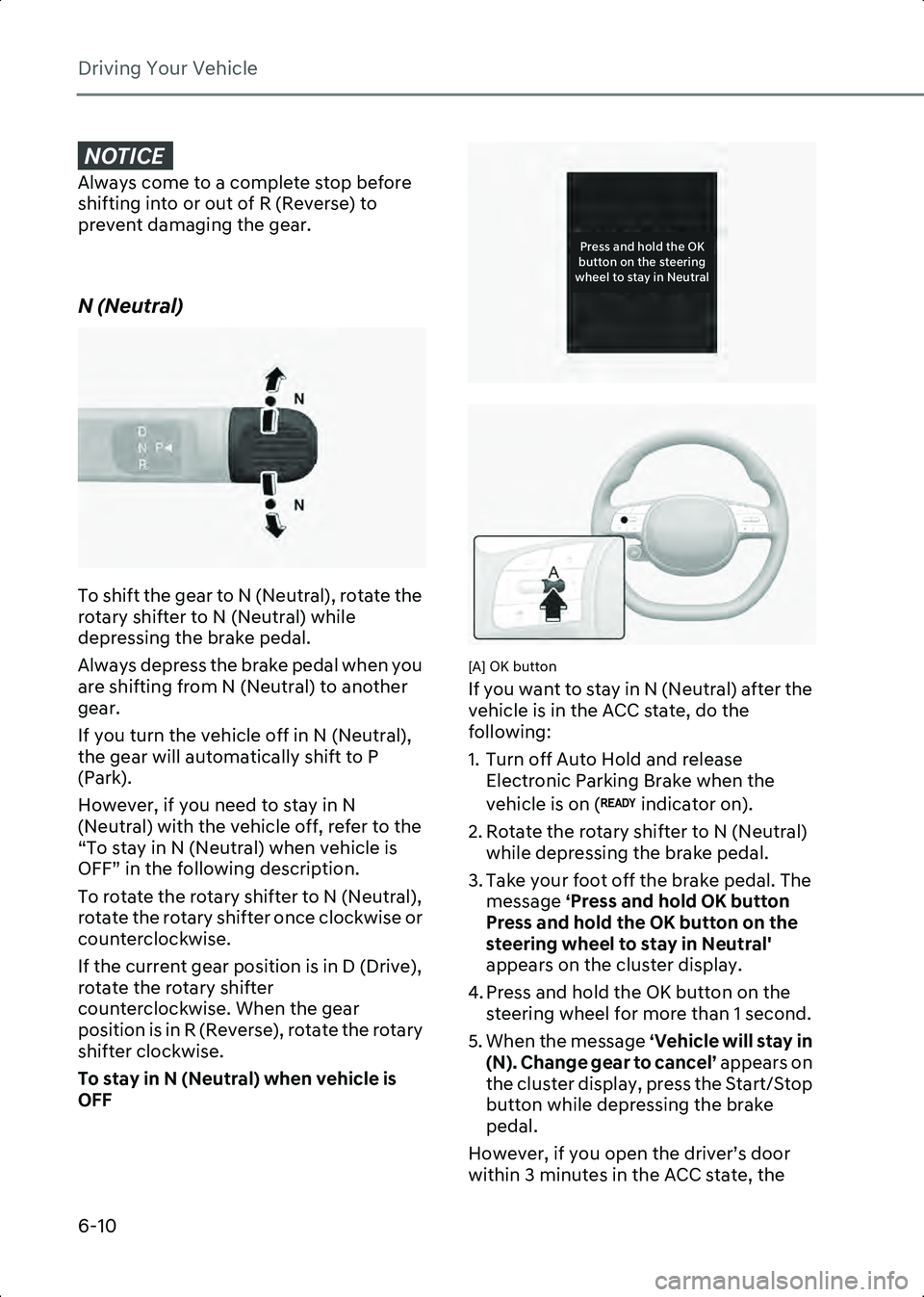 HYUNDAI IONIQ 6 2023  Owners Manual Driving Your Vehicle
6-10
NOTICE��$�O�Z�D�\�V��F�R�P�H��W�R��D��F�R�P�S�O�H�W�H��V�W�R�S��E�H�I�R�U�H�
�V�K�L�I�W�L�Q�J��L�Q�W�R��R�U��R�X�W��R�I��5���5�H�Y�H�U�V�H�\f��W�R�
�S�U�H�Y�
