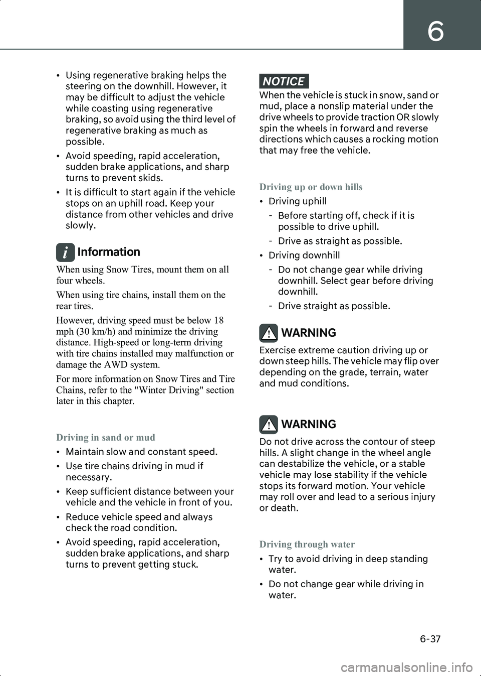 HYUNDAI IONIQ 6 2023  Owners Manual 6
6-37
• Using regenerative braking helps the steering on the downhill. However, it 
may be difficult to adjust the vehicle 
while coasting using regenerative 
braking, so avoid using the third leve