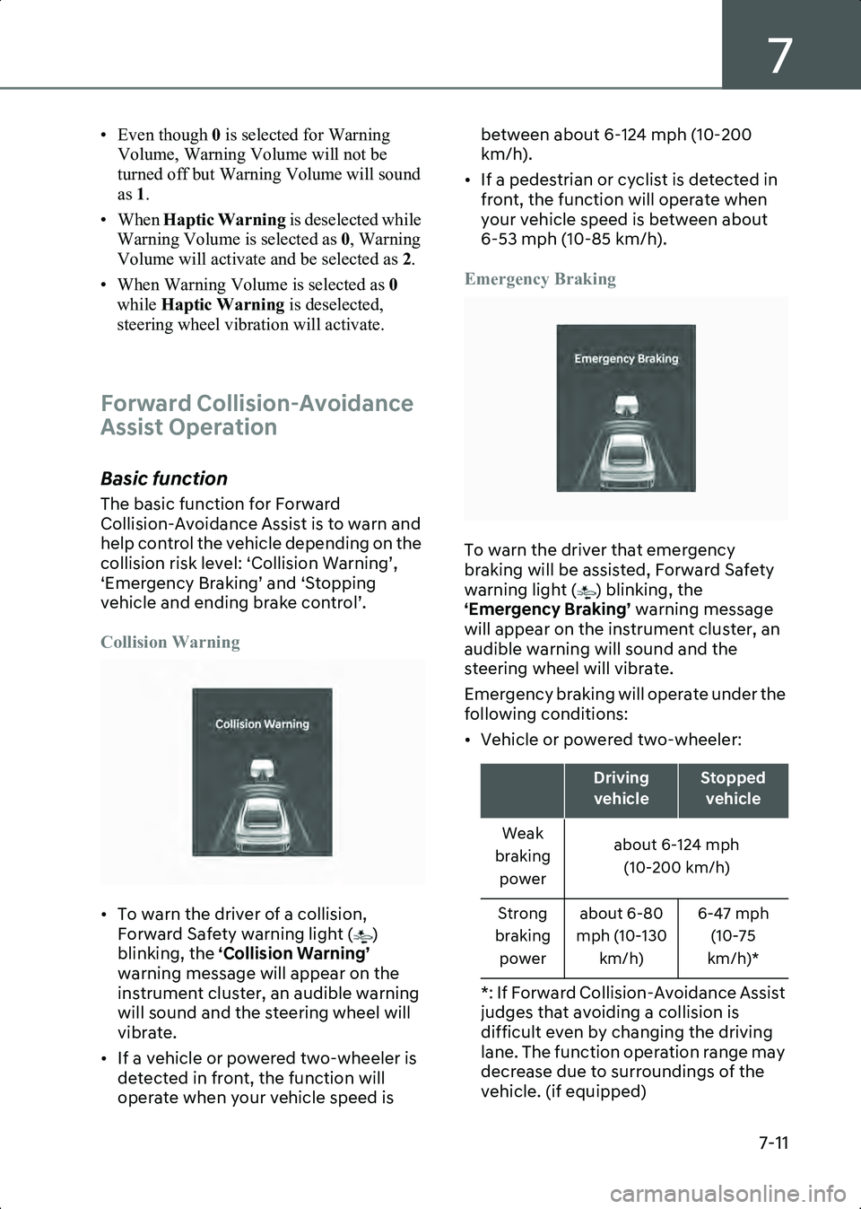 HYUNDAI IONIQ 6 2023  Owners Manual 7
7-11
• Even though 0 is selected for Warning 
Volume, Warning Volume will not be 
turned off but Warning Volume will sound 
as  1.
• When  Haptic Warning  is deselected while 
Warning Volume is 
