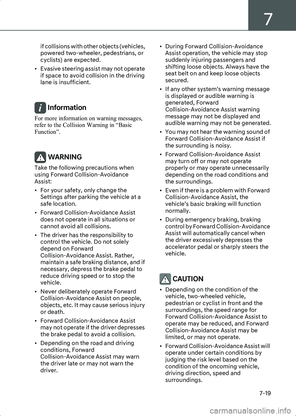 HYUNDAI IONIQ 6 2023  Owners Manual 7
7-19
if collisions with other objects (vehicles, 
powered two-wheeler, pedestrians, or 
cyclists) are expected.
• Evasive steering assist may not operate  if space to avoid collision in the drivin