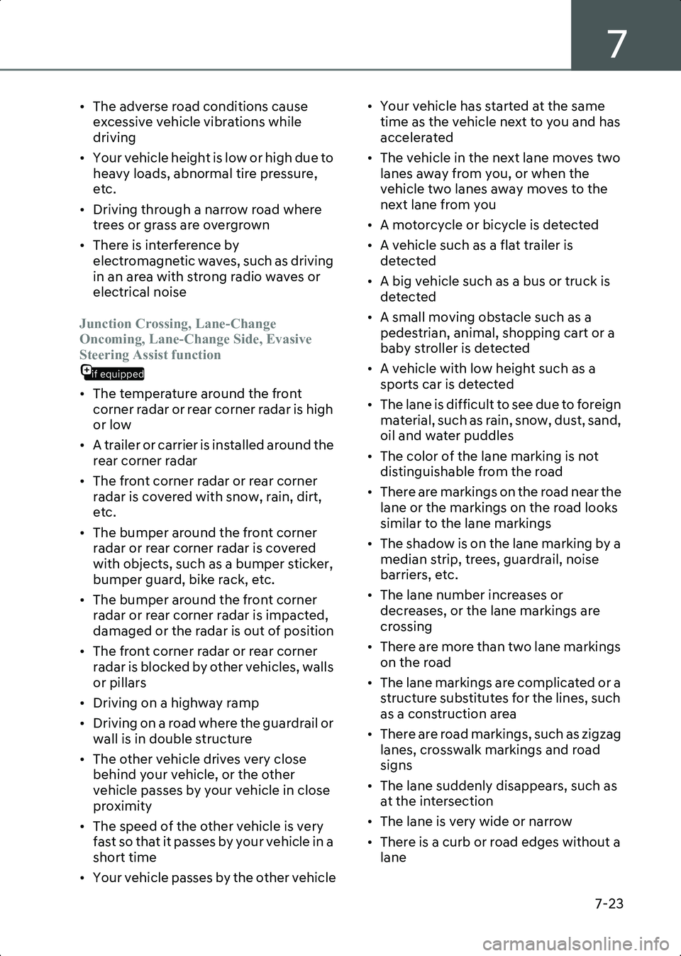 HYUNDAI IONIQ 6 2023  Owners Manual 7
7-23
• The adverse road conditions cause excessive vehicle vibrations while 
driving
• Your vehicle height is low or high due to  heavy loads, abnormal tire pressure, 
etc.
• Driving through a