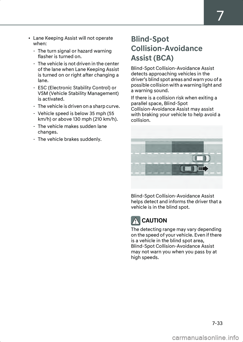 HYUNDAI IONIQ 6 2023  Owners Manual 7
7-33
• Lane Keeping Assist will not operate when:
- The turn signal or hazard warning flasher is turned on.
- The vehicle is not driven in the center  of the lane when Lane Keeping Assist 
is turn