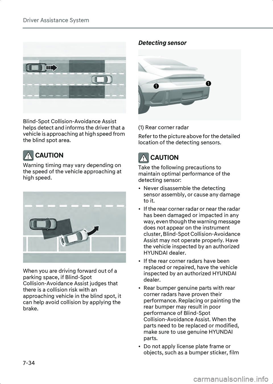 HYUNDAI IONIQ 6 2023  Owners Manual Driver Assistance System
7-34
B7001302
Blind-Spot Collision-Avoidance Assist 
helps detect and informs the driver that a 
vehicle is approaching at high speed from 
the blind spot area.
CAUTION Warnin