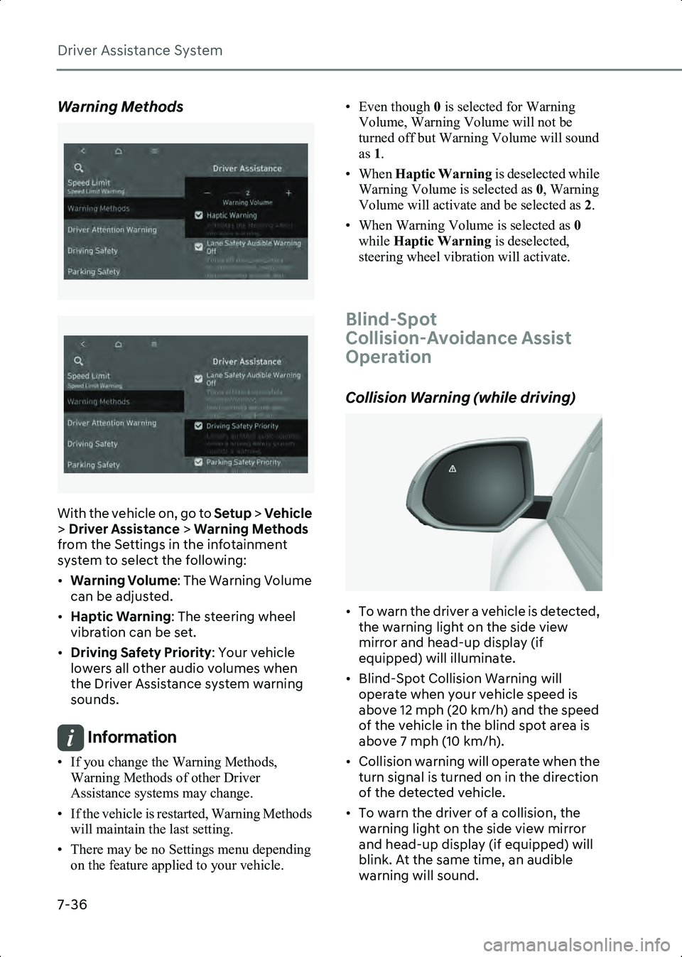 HYUNDAI IONIQ 6 2023  Owners Manual Driver Assistance System
7-36
Warning Methods
B7000205
B7000205_1
With the vehicle on, go to Setup > Vehicle  
>  Driver Assistance >  Warning Methods 
from the Settings in the infotainment 
system to