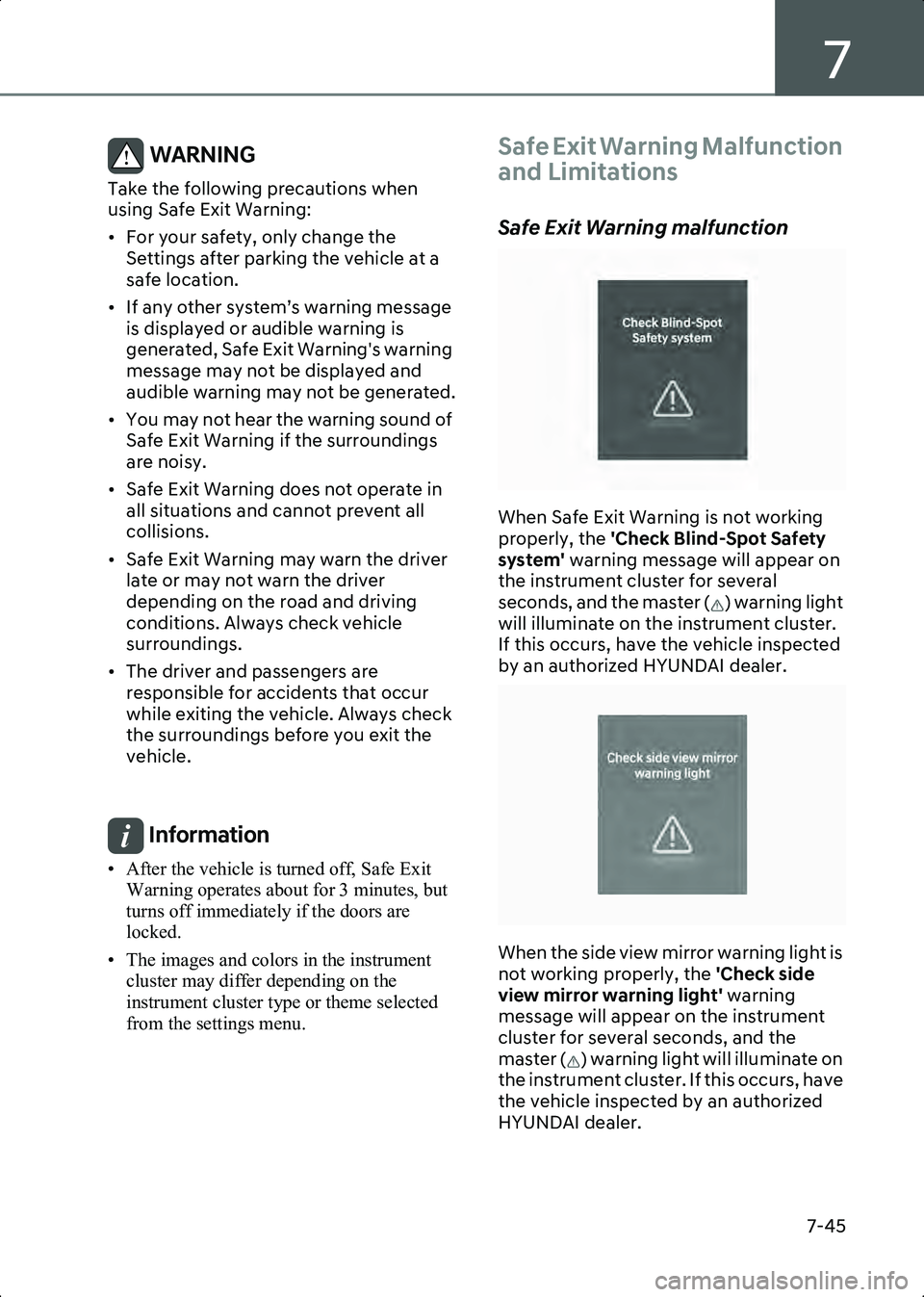 HYUNDAI IONIQ 6 2023  Owners Manual 7
7-45
WARNING Take the following precautions when 
using Safe Exit Warning:
• For your safety, only change the Settings after parking the vehicle at a 
safe location.
• If any other system’s wa
