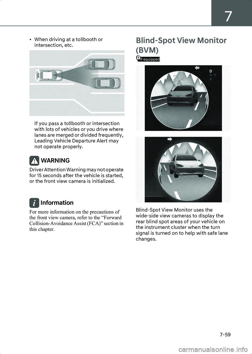 HYUNDAI IONIQ 6 2023  Owners Manual 7
7-59
• When driving at a tollbooth or intersection, etc.
B7003209
If you pass a tollbooth or intersection 
with lots of vehicles or you drive where 
lanes are merged or divided frequently, 
Leadin