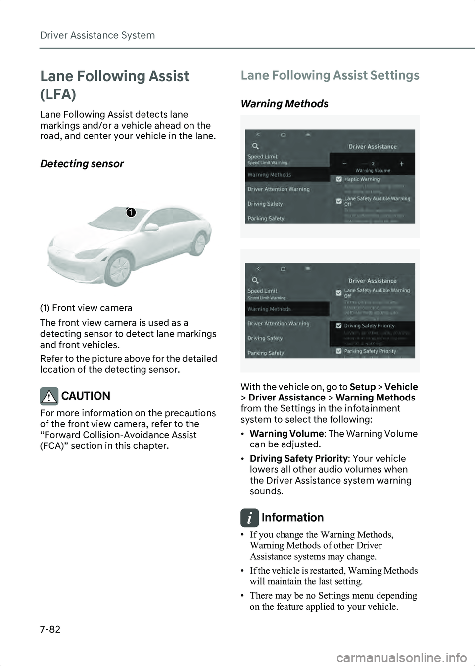 HYUNDAI IONIQ 6 2023  Owners Manual Driver Assistance System
7-82
Lane Following Assist 
(LFA)
Lane Following Assist detects lane 
markings and/or a vehicle ahead on the 
road, and center your vehicle in the lane.
Detecting sensor
B7004