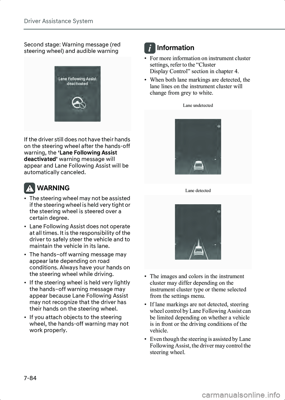HYUNDAI IONIQ 6 2023  Owners Manual Driver Assistance System
7-84
Second stage: Warning message (red 
steering wheel) and audible warning
B7005103_1
If the driver still does not have their hands 
on the steering wheel after the hands-of