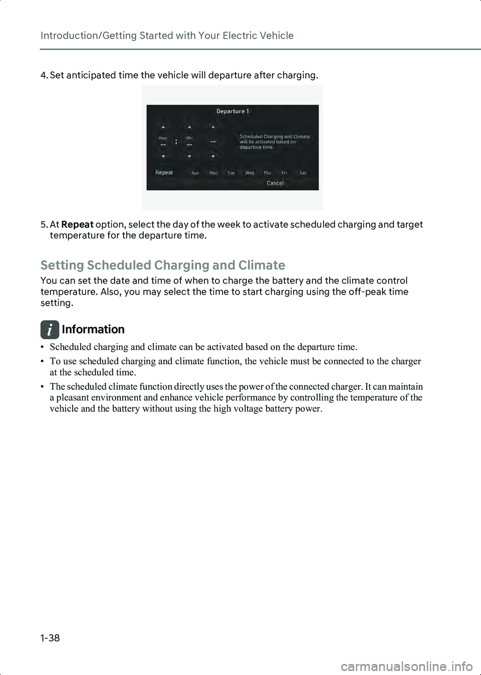 HYUNDAI IONIQ 6 2023  Owners Manual Introduction/Getting Started with Your Electric Vehicle
1-38
4. Set anticipated time the vehicle will departure after charging.
B0001802
5. At Repeat  option, select the day of the week to activate sc