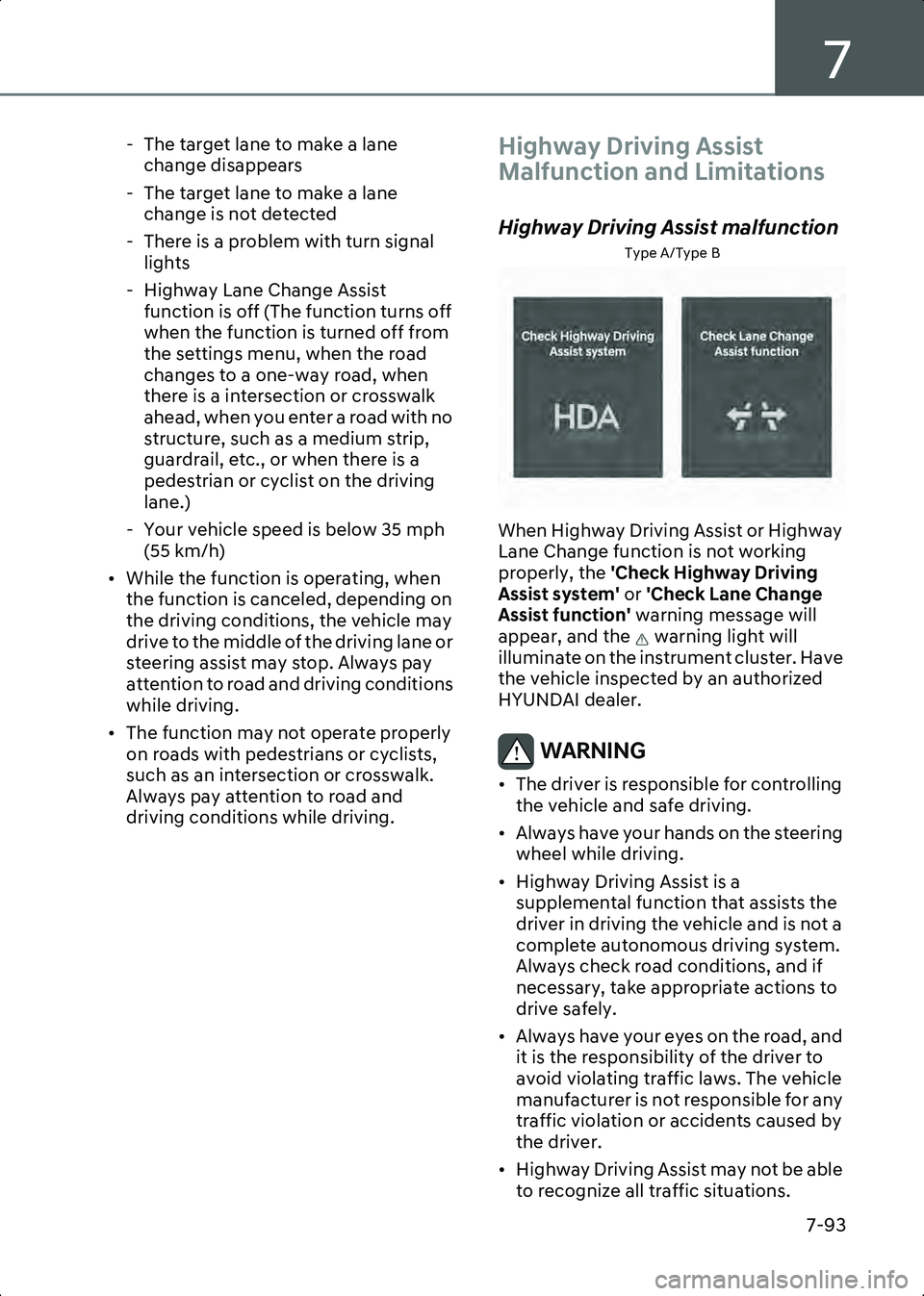 HYUNDAI IONIQ 6 2023  Owners Manual 7
7-93
- The target lane to make a lane change disappears
- The target lane to make a lane  change is not detected
- There is a problem with turn signal  lights
- Highway Lane Change Assist  function 