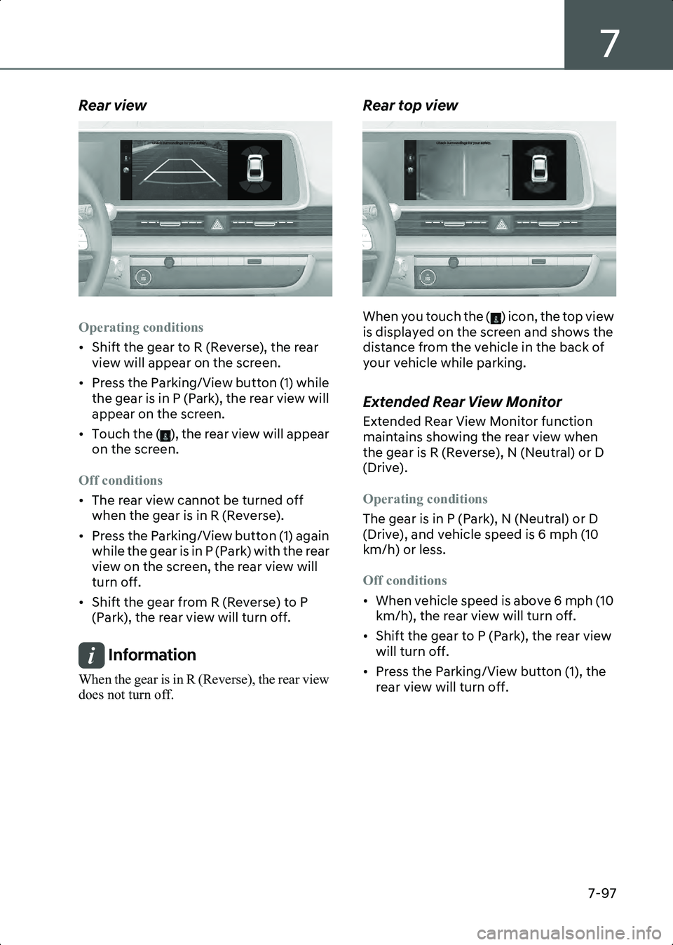 HYUNDAI IONIQ 6 2023 Owners Manual 7
7-97
Rear view
B7006002
Operating conditions
• Shift the gear to R (Reverse), the rear view will appear on the screen.
• Press the Parking/View button (1) while the gear is in P (Park), the rea HYUNDAI IONIQ 6 2023 Owners Manual 7
7-97
Rear view
B7006002
Operating conditions
• Shift the gear to R (Reverse), the rear view will appear on the screen.
• Press the Parking/View button (1) while the gear is in P (Park), the rea