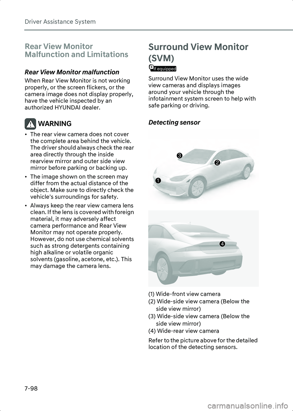 HYUNDAI IONIQ 6 2023  Owners Manual Driver Assistance System
7-98
Rear View Monitor 
Malfunction and Limitations
Rear View Monitor malfunction
When Rear View Monitor is not working 
properly, or the screen flickers, or the 
camera image