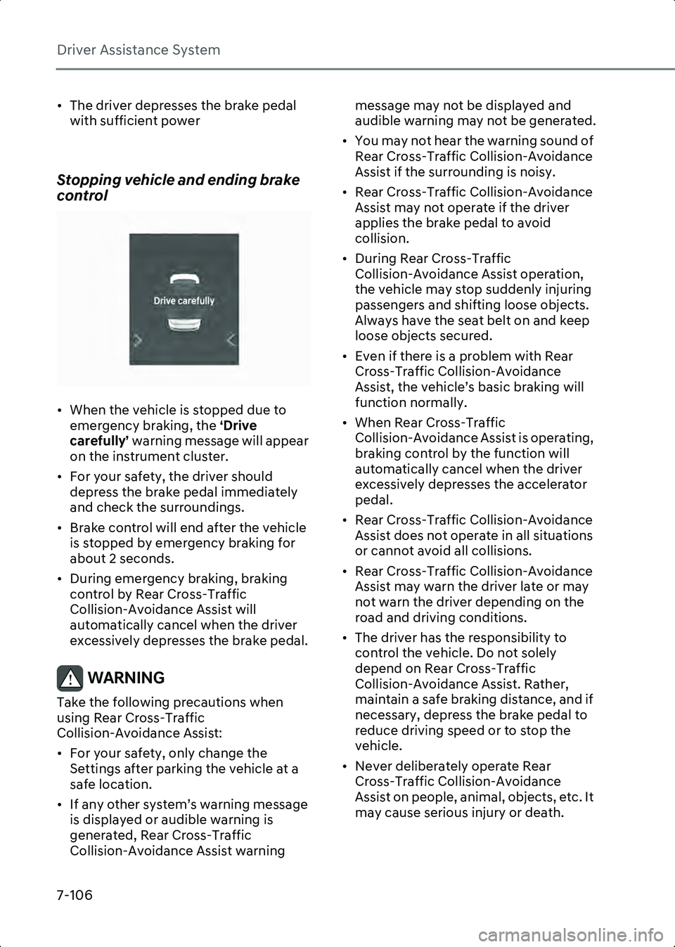 HYUNDAI IONIQ 6 2023  Owners Manual Driver Assistance System
7-106
• The driver depresses the brake pedal with sufficient power
 
Stopping vehicle and ending brake 
control
B7006807
• When the vehicle is stopped due to  emergency br