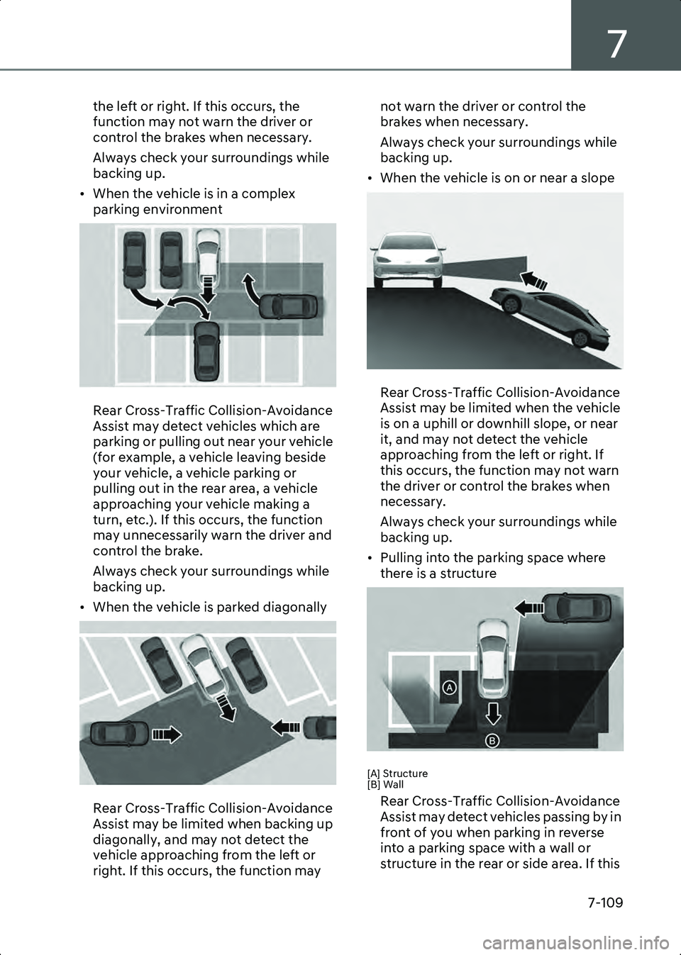 HYUNDAI IONIQ 6 2023  Owners Manual 7
7-109
the left or right. If this occurs, the 
function may not warn the driver or 
control the brakes when necessary.
Always check your surroundings while 
backing up.
• When the vehicle is in a c