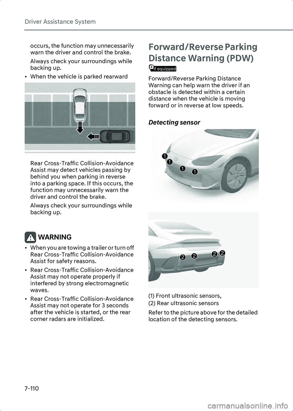 HYUNDAI IONIQ 6 2023  Owners Manual Driver Assistance System
7-110
occurs, the function may unnecessarily 
warn the driver and control the brake.
Always check your surroundings while 
backing up.
• When the vehicle is parked rearward
