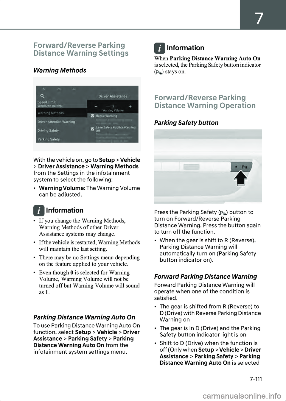 HYUNDAI IONIQ 6 2023  Owners Manual 7
7-111
Forward/Reverse Parking 
Distance Warning Settings
Warning Methods
B7001902_2
With the vehicle on, go to Setup > Vehicle  
>  Driver Assistance >  Warning Methods 
from the Settings in the inf