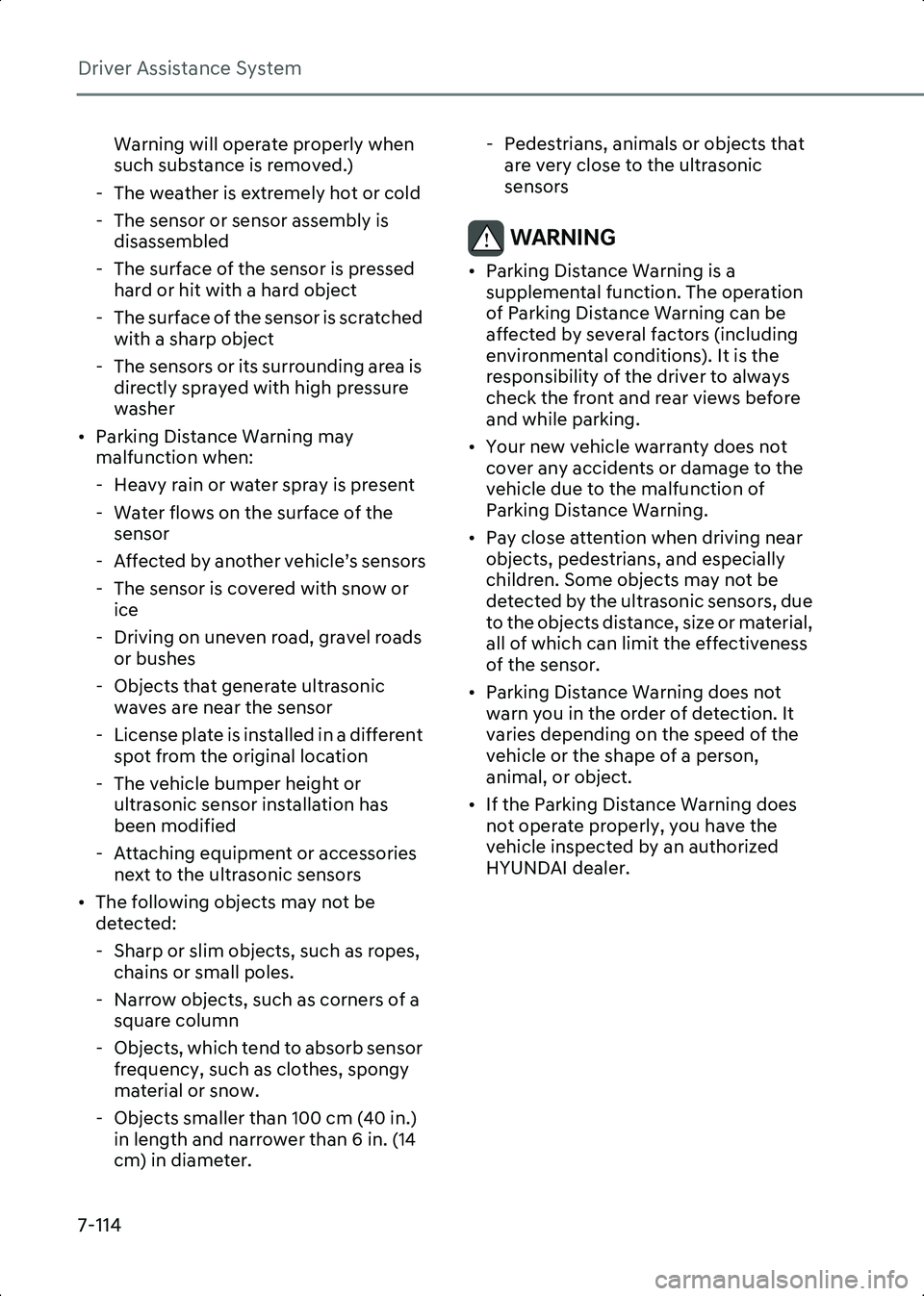 HYUNDAI IONIQ 6 2023  Owners Manual Driver Assistance System
7-114
Warning will operate properly when 
such substance is removed.)
- The weather is extremely hot or cold
- The sensor or sensor assembly is  disassembled
- The surface of 