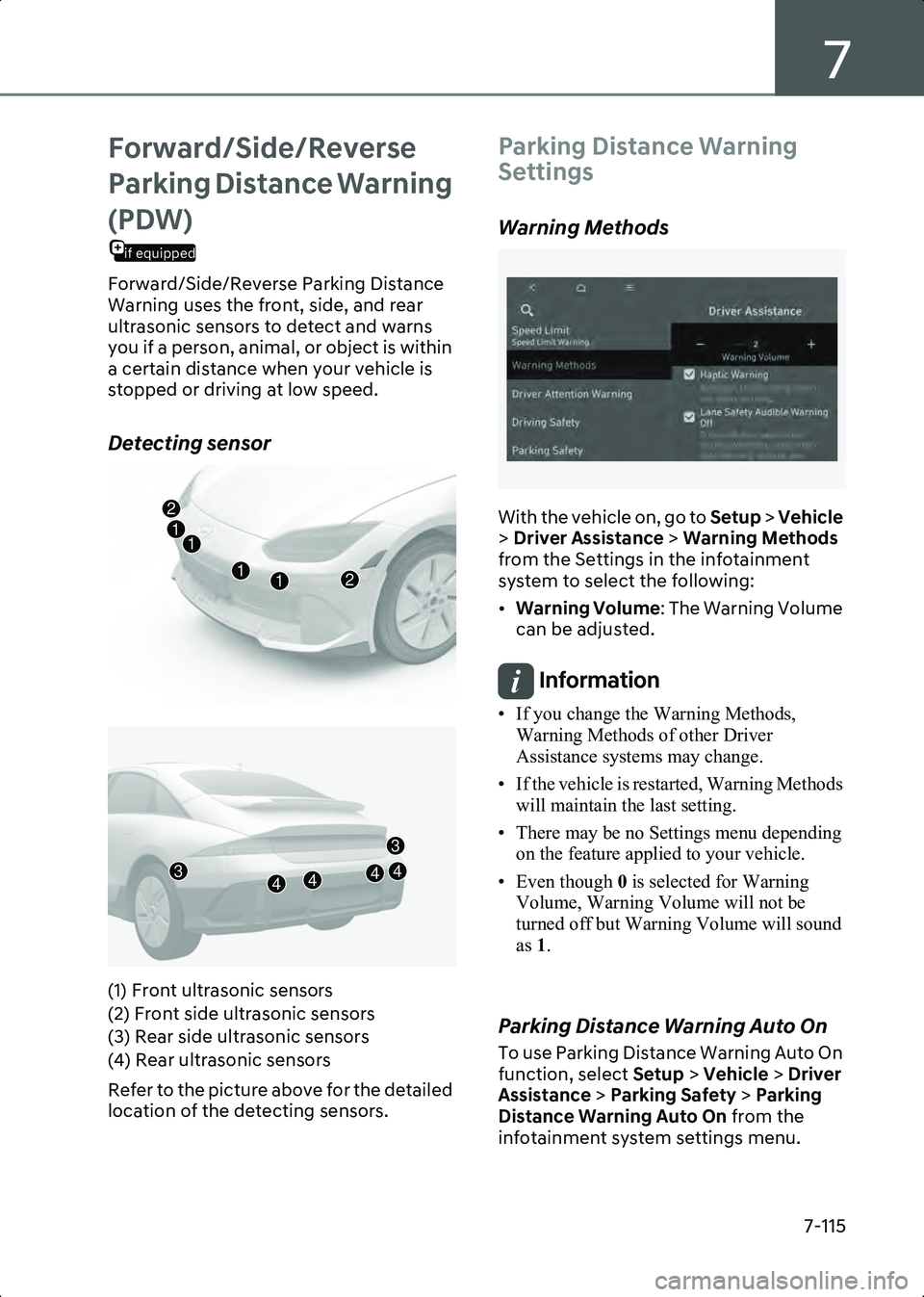 HYUNDAI IONIQ 6 2023  Owners Manual 7
7-115
Forward/Side/Reverse 
Parking Distance Warning 
if equipped
(PDW)
Forward/Side/Reverse Parking Distance 
Warning uses the front, side, and rear 
ultrasonic sensors to detect and warns 
you if 