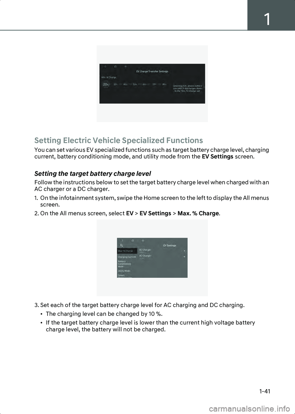 HYUNDAI IONIQ 6 2023  Owners Manual 1
1-41
B0002001
Setting Electric Vehicle Specialized Functions
You can set various EV specialized functions such as target battery charge level, charging 
current, battery conditioning mode, and utili