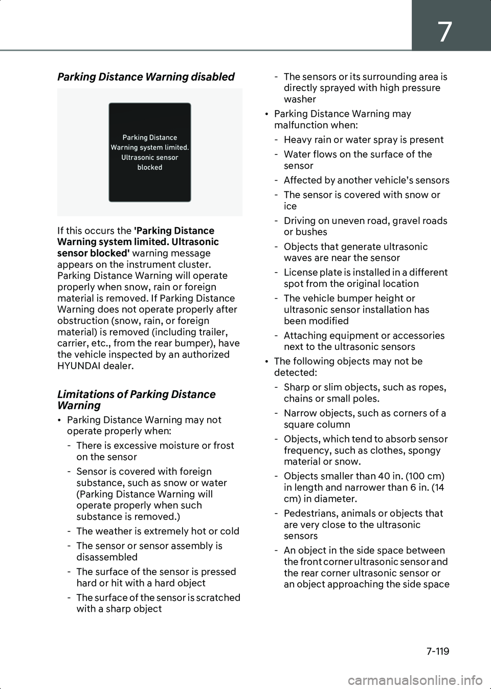 HYUNDAI IONIQ 6 2023  Owners Manual 7
7-119
Parking Distance Warning disabled
OJWEV071233L
If this occurs the 'Parking Distance 
Warning system limited. Ultrasonic 
sensor blocked'  warning message 
appears on the instrument clu