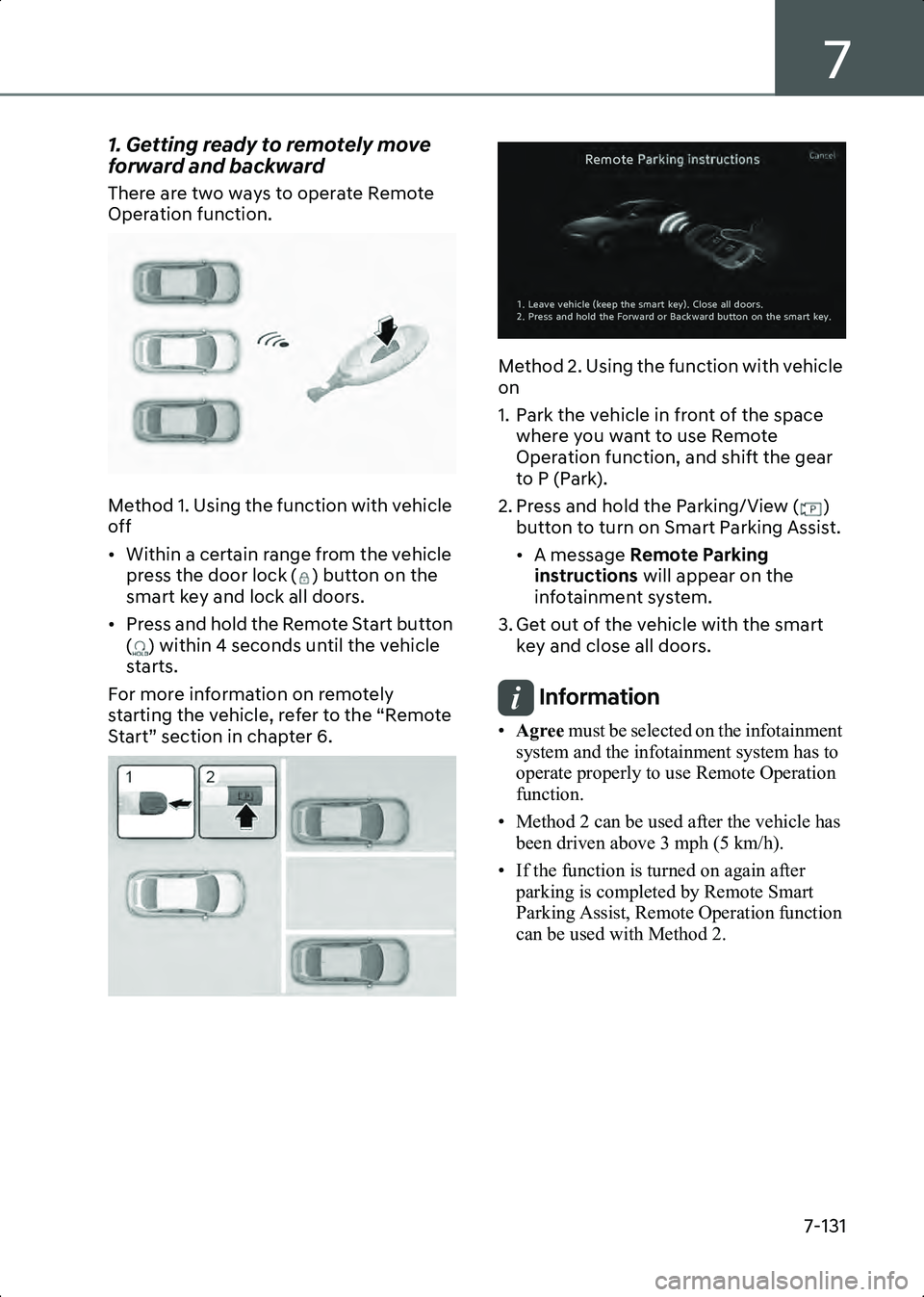 HYUNDAI IONIQ 6 2023  Owners Manual 7
7-131
1. Getting ready to remotely move 
forward and backward
There are two ways to operate Remote 
Operation function.
B7008809
Method 1. Using the function with vehicle 
off
• Within a certain r
