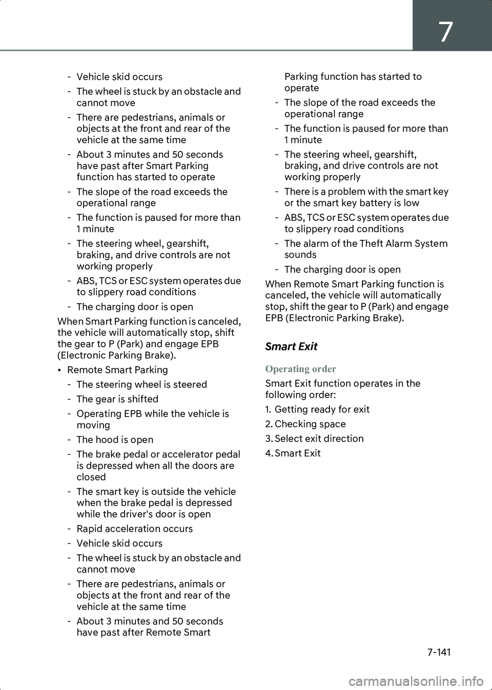 HYUNDAI IONIQ 6 2023  Owners Manual 7
7-141
- Vehicle skid occurs
- The wheel is stuck by an obstacle and cannot move
- There are pedestrians, animals or  objects at the front and rear of the 
vehicle at the same time
- About 3 minutes 