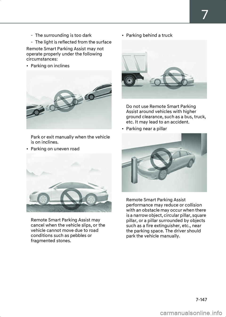 HYUNDAI IONIQ 6 2023  Owners Manual 7
7-147
- The surrounding is too dark
- The light is reflected from the surface
Remote Smart Parking Assist may not 
operate properly under the following 
circumstances:
• Parking on inclines
B70095