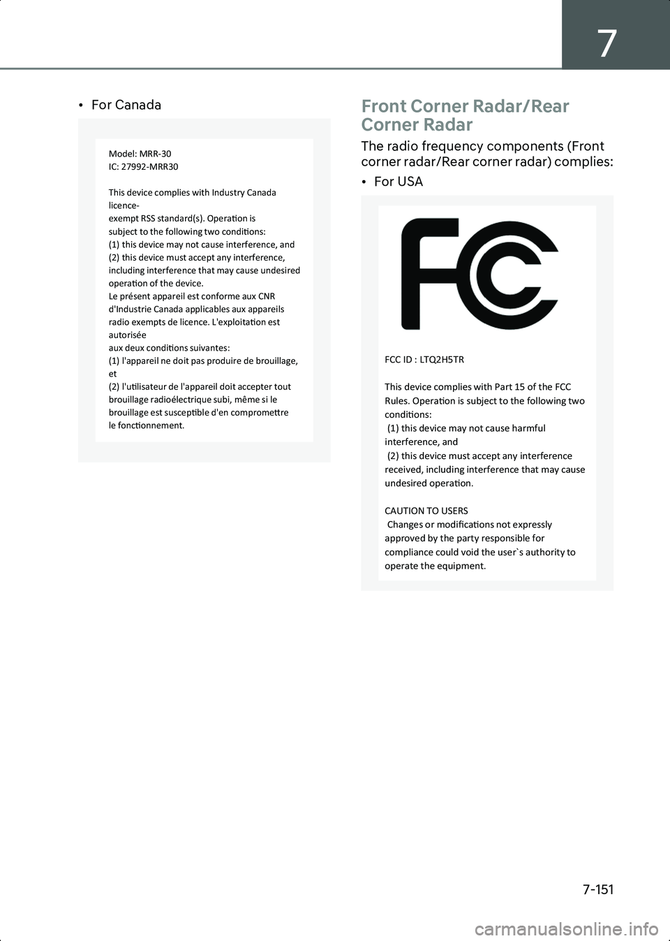 HYUNDAI IONIQ 6 2023  Owners Manual 7
7-151
• For Canada
OANATEL327
Front Corner Radar/Rear 
Corner Radar
The radio frequency components (Front 
corner radar/Rear corner radar) complies:
• For USA
OANATEL320
Model: MRR-30
IC: 27992-