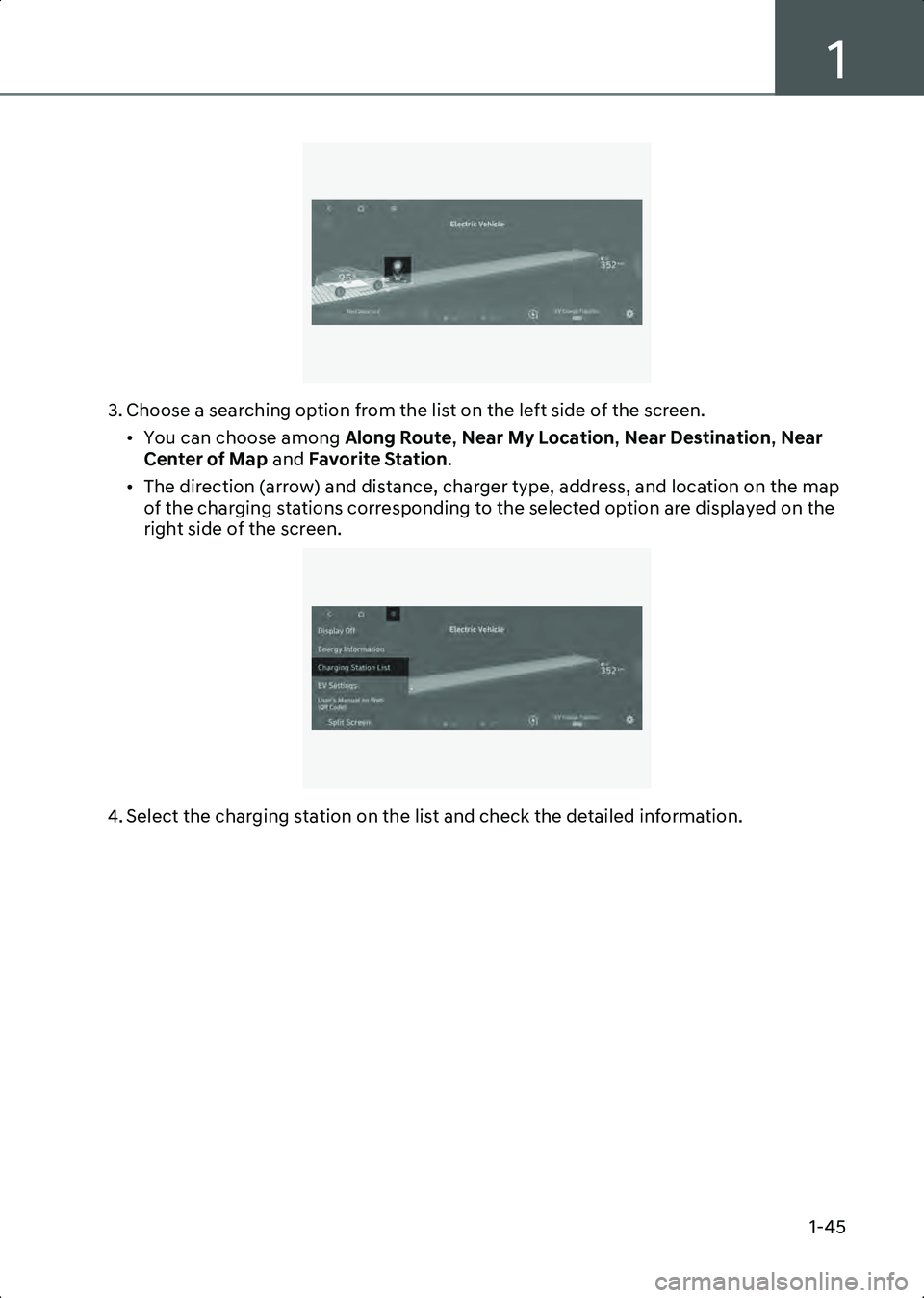HYUNDAI IONIQ 6 2023  Owners Manual 1
1-45
B0002105
3. Choose a searching option from the list on the left side of the screen.• You can choose among  Along Route, Near My Location , Near Destination, Near 
Center of Map  and Favorite 