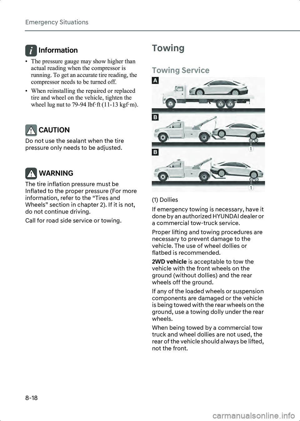 HYUNDAI IONIQ 6 2023  Owners Manual Emergency Situations
8-18
Information • The pressure gauge may show higher than actual reading when the compressor is 
running. To get an accurate tire reading, the 
compressor needs to be turned of