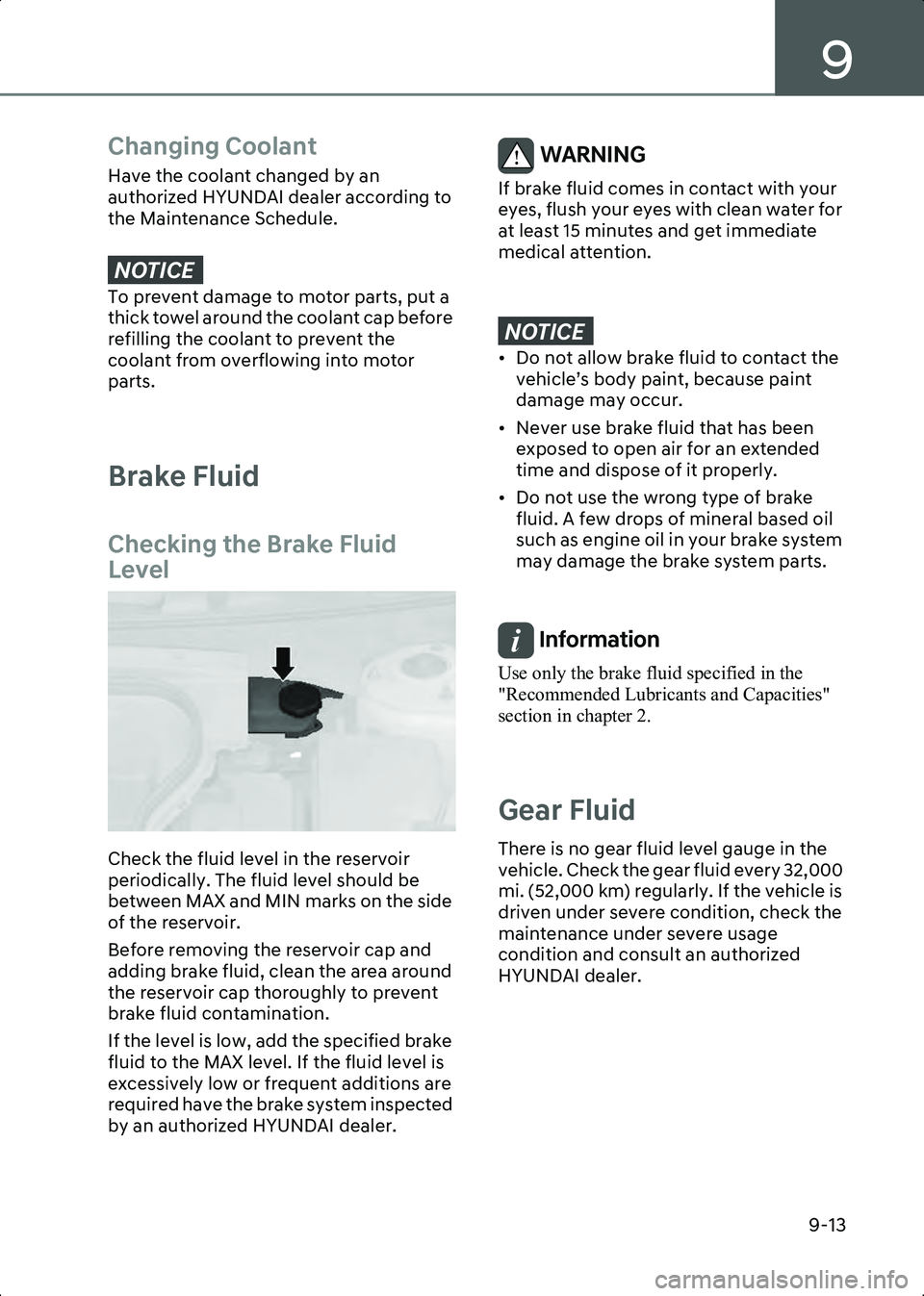 HYUNDAI IONIQ 6 2023  Owners Manual 9
9-13
Changing Coolant
Have the coolant changed by an 
authorized HYUNDAI dealer according to 
the Maintenance Schedule.
NOTICE��7�R��S�U�H�Y�H�Q�W��G�D�P�D�J�H��W�R��P�R�W�R�U��S�D�U�W�V���S