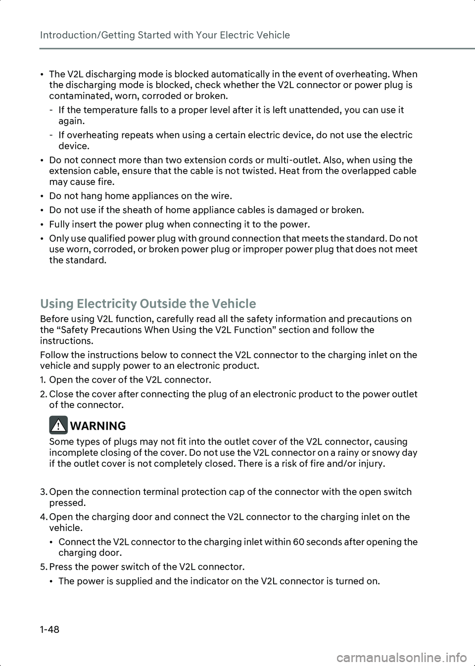 HYUNDAI IONIQ 6 2023  Owners Manual Introduction/Getting Started with Your Electric Vehicle
1-48
• The V2L discharging mode is blocked automatically in the event of overheating. When the discharging mode is blocked, check whether the 