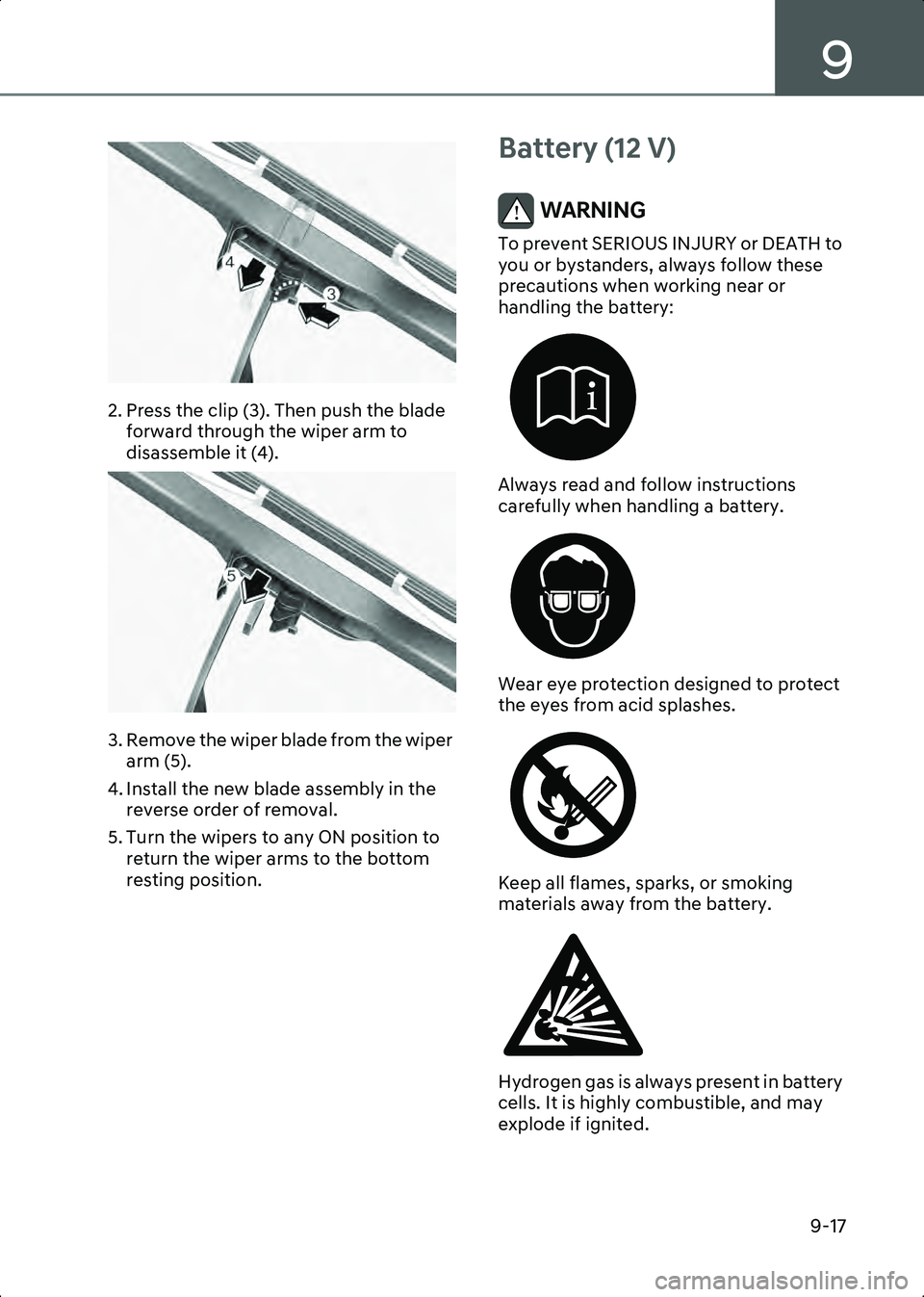 HYUNDAI IONIQ 6 2023  Owners Manual 9
9-17
B9003906
2. Press the clip (3). Then push the blade forward through the wiper arm to 
disassemble it (4).
B9003907
3. Remove the wiper blade from the wiper arm (5).
4. Install the new blade ass