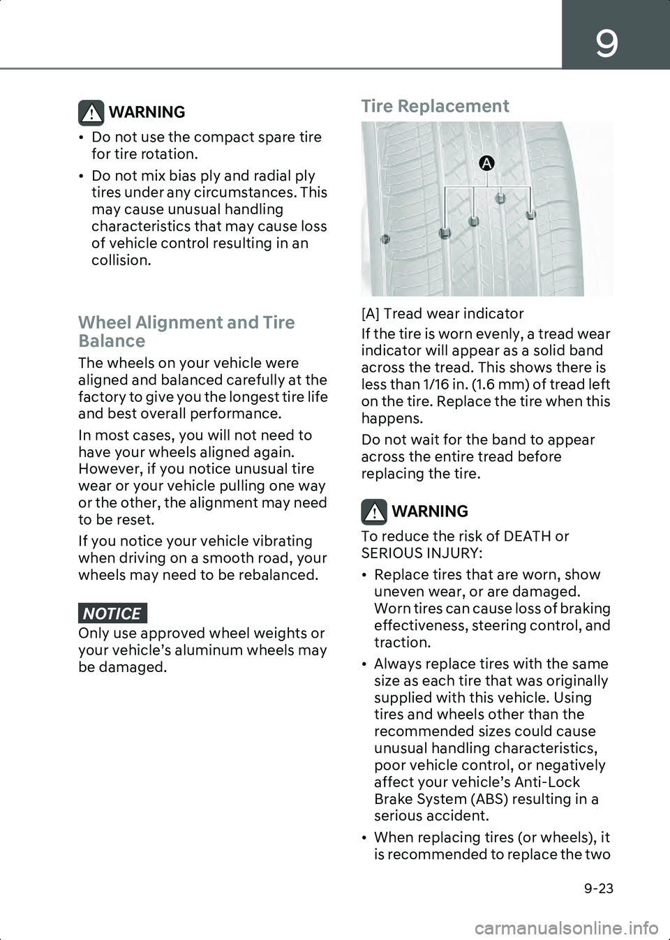 HYUNDAI IONIQ 6 2023 Owners Manual 9
9-23
WARNING • Do not use the compact spare tire for tire rotation.
• Do not mix bias ply and radial ply tires under any circumstances. This
may cause unusual handling
characteristics that ma HYUNDAI IONIQ 6 2023 Owners Manual 9
9-23
WARNING • Do not use the compact spare tire for tire rotation.
• Do not mix bias ply and radial ply tires under any circumstances. This
may cause unusual handling
characteristics that ma