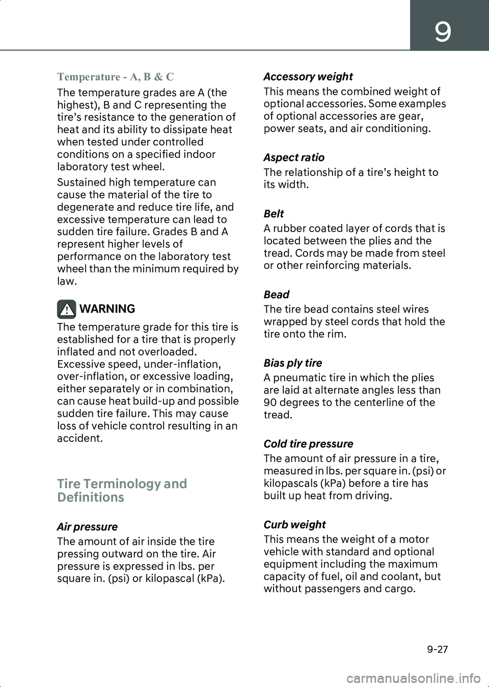 HYUNDAI IONIQ 6 2023  Owners Manual 9
9-27
Temperature - A, B & C
The temperature grades are A (the 
highest), B and C representing the 
tire’s resistance to the generation of 
heat and its ability to dissipate heat 
when tested under