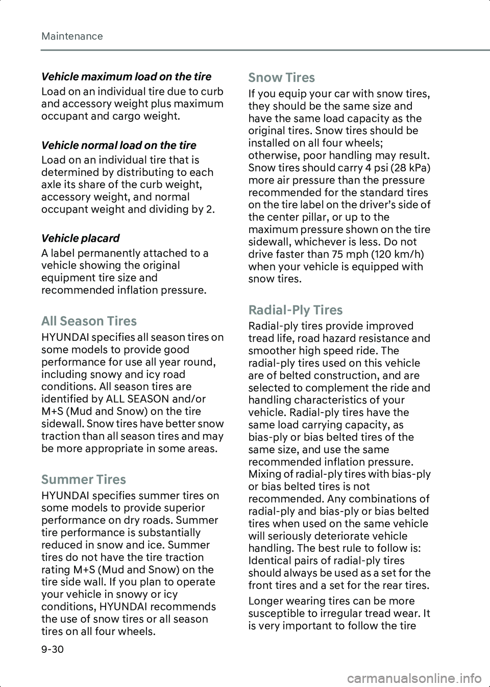 HYUNDAI IONIQ 6 2023 Owners Manual Maintenance
9-30
Vehicle maximum load on the tire
Load on an individual tire due to curb
and accessory weight plus maximum
occupant and cargo weight.
Vehicle normal load on the tire
Load on an indiv HYUNDAI IONIQ 6 2023 Owners Manual Maintenance
9-30
Vehicle maximum load on the tire
Load on an individual tire due to curb
and accessory weight plus maximum
occupant and cargo weight.
Vehicle normal load on the tire
Load on an indiv