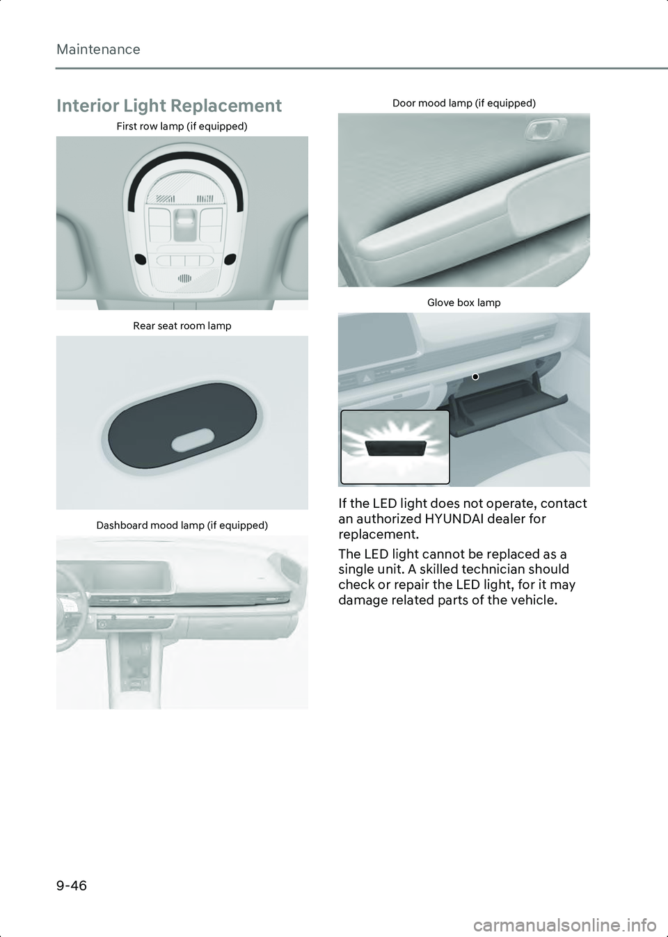 HYUNDAI IONIQ 6 2023  Owners Manual Maintenance
9-46
Interior Light Replacement
First row lamp (if equipped)
B9006901Rear seat room lamp
B9006902Dashboard mood lamp (if equipped)
B9006904
Door mood lamp (if equipped)
B9006905Glove box l