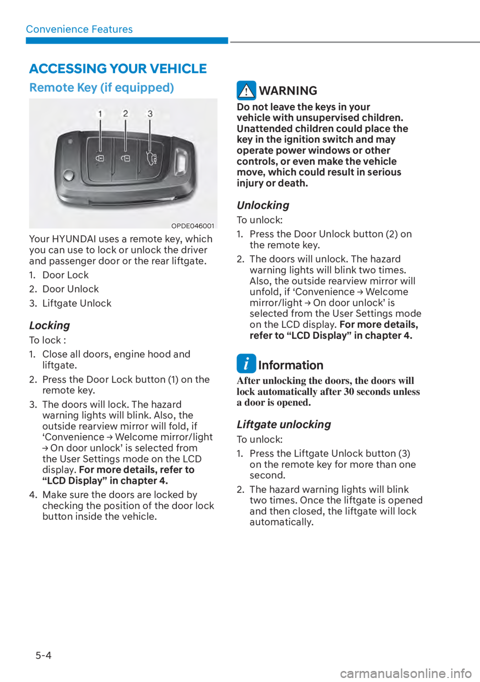 HYUNDAI SANTA FE HYBRID 2023  Owners Manual Convenience Features5-4
Remote Key (if equipped)
OPDE046001
Your HYUNDAI uses a remote key, which 
you can use to lock or unlock the driver 
and passenger door or the rear liftgate.
1. Door Lock
2. Do