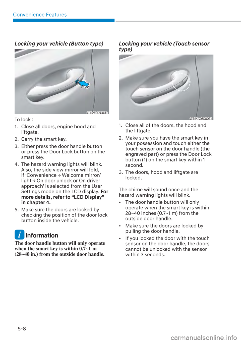 HYUNDAI SANTA FE HYBRID 2023  Owners Manual Convenience Features5-8
Locking your vehicle (Button type)
OTM048000
To lock :
1.  Close all doors, engine hood and  liftgate.
2.  Carry the smart key.
3.  Either press the door handle button  or pres