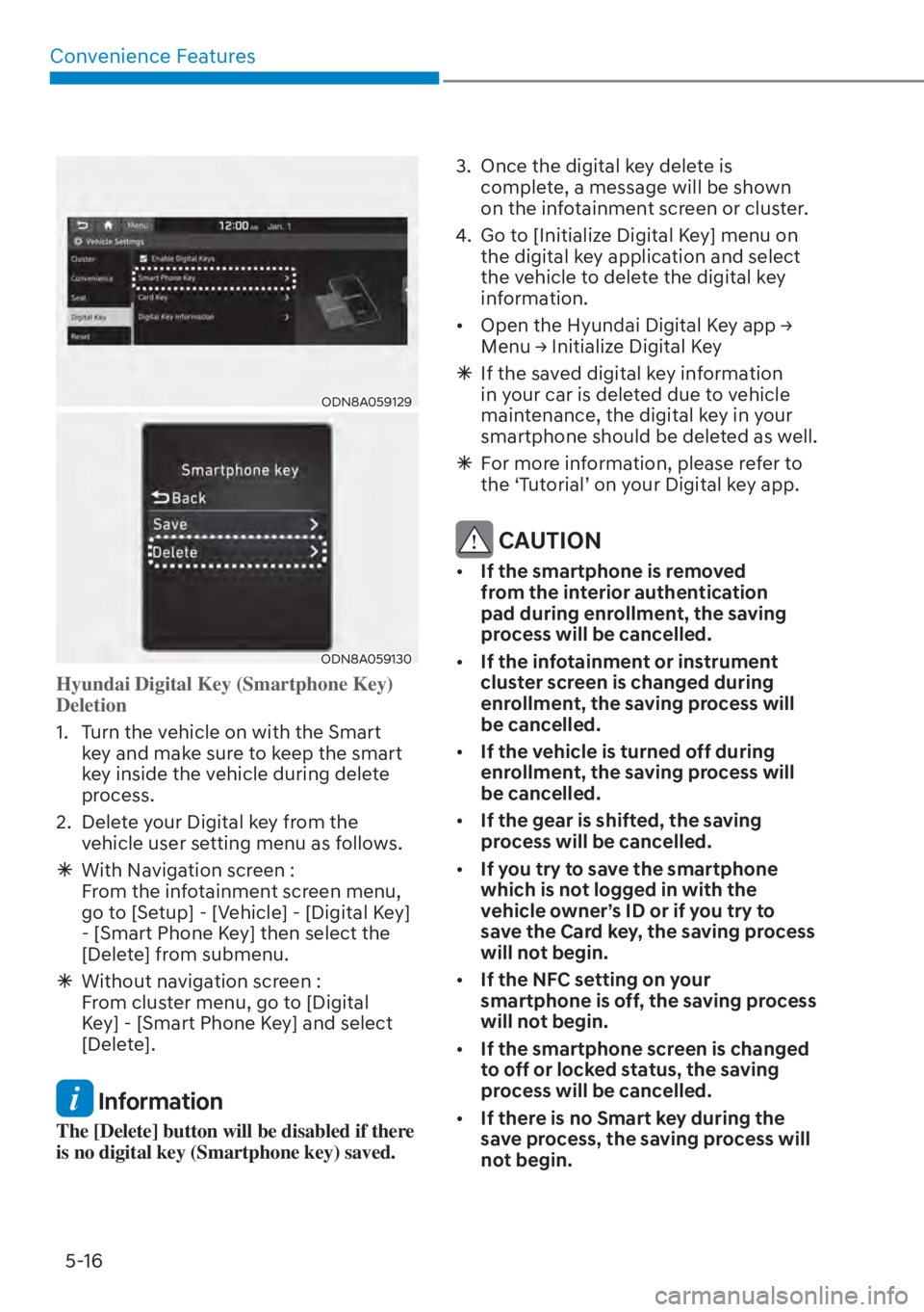 HYUNDAI SANTA FE HYBRID 2023  Owners Manual Convenience Features5-16
ODN8A059129
ODN8A059130
Hyundai Digital Key (Smartphone Key) 
Deletion
1.  Turn the vehicle on with the Smart  k
 ey and make sure to keep the smart 
key inside the vehicle du