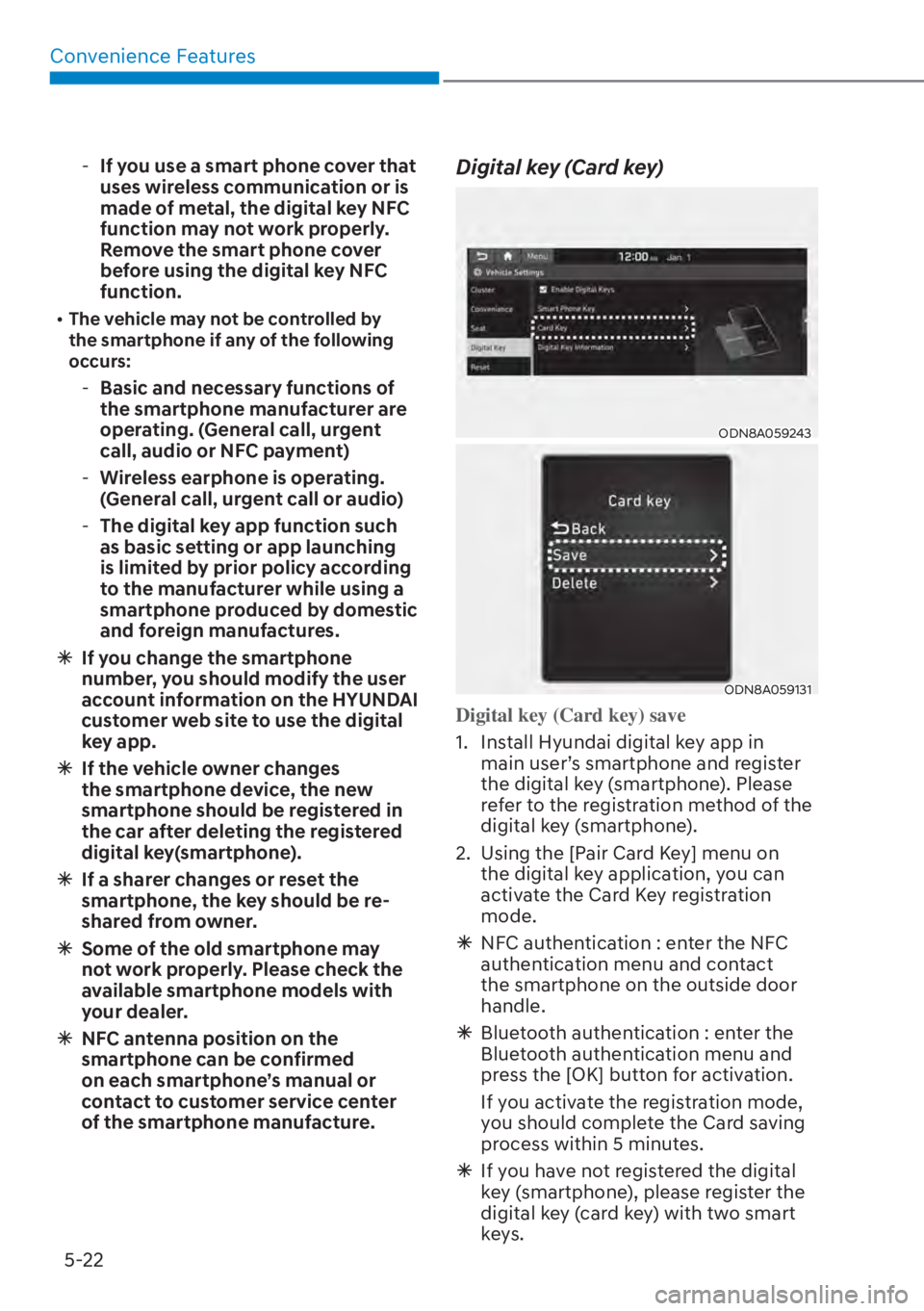 HYUNDAI SANTA FE HYBRID 2023  Owners Manual Convenience Features5-22
 -If you use a smart phone cover that 
uses wireless communication or is 
made of metal, the digital key NFC 
function may not work properly. 
Remove the smart phone cover 
be