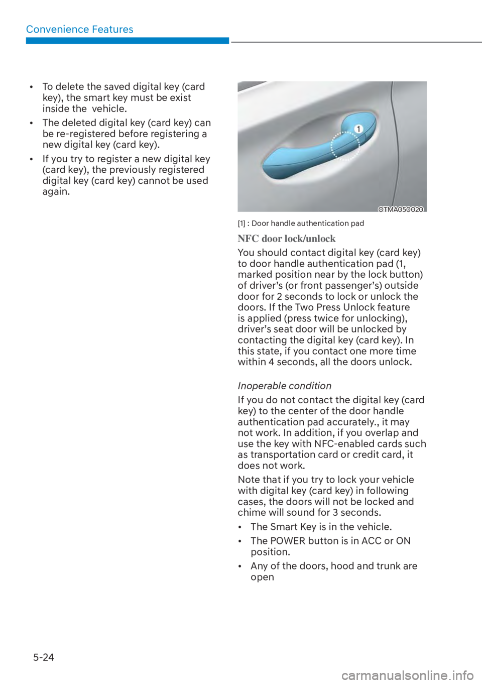 HYUNDAI SANTA FE HYBRID 2023  Owners Manual Convenience Features5-24
[� To delete the saved digital key (card 
key), the smart key must be exist 
inside the  vehicle.
[� The deleted digital key (card key) can 
be re-registered before regist