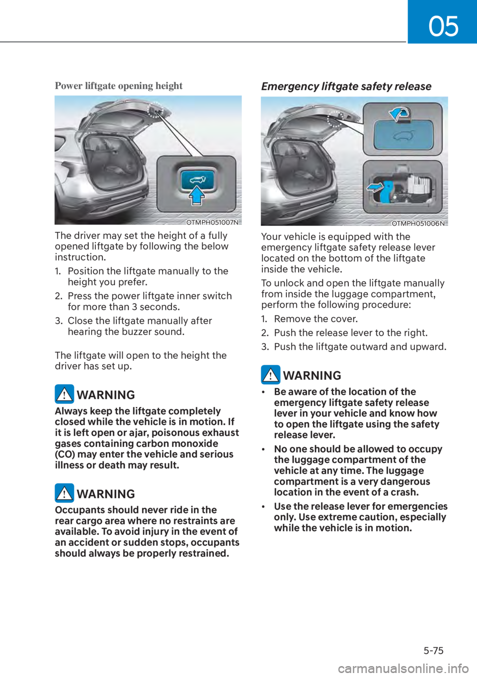 HYUNDAI SANTA FE HYBRID 2023 Owners Manual 05
5-75
Power liftgate opening height
OTMPH051007N
The driver may set the height of a fully
opened liftgate by following the below
instruction.
1. Position the liftgate manually to the height you p HYUNDAI SANTA FE HYBRID 2023 Owners Manual 05
5-75
Power liftgate opening height
OTMPH051007N
The driver may set the height of a fully
opened liftgate by following the below
instruction.
1. Position the liftgate manually to the height you p