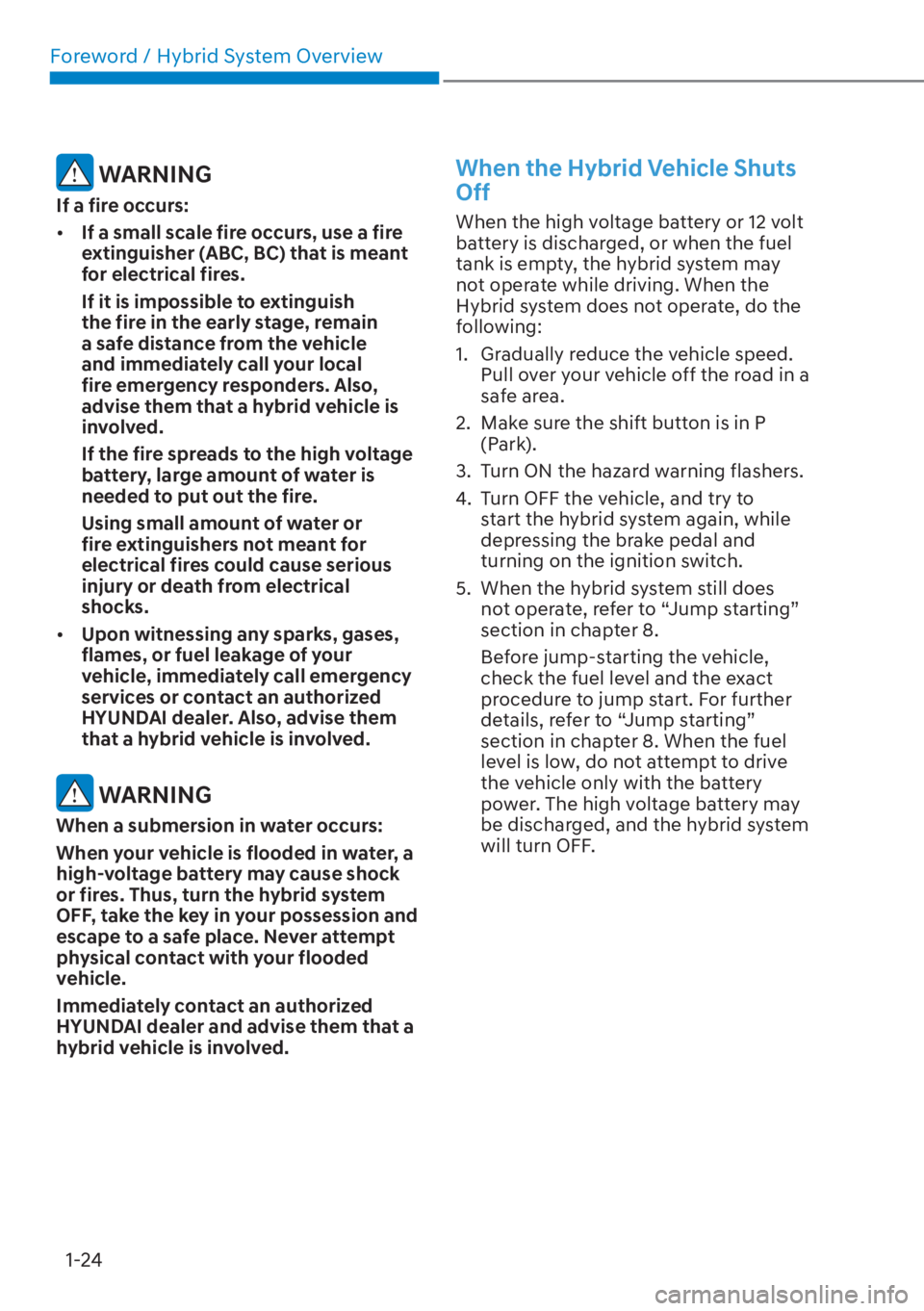 HYUNDAI SANTA FE HYBRID 2023  Owners Manual Foreword / Hybrid System Overview1-24
 WARNING
If a fire occurs:
[� If a small scale fire occurs, use a fire 
extinguisher (ABC, BC) that is meant 
for electrical fires.
If it is impossible to extin